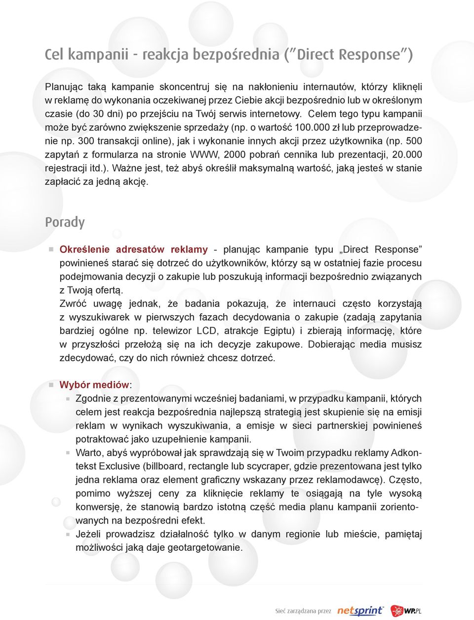 000 zł lub przeprowadzenie np. 300 transakcji online), jak i wykonanie innych akcji przez użytkownika (np. 500 zapytań z formularza na stronie WWW, 2000 pobrań cennika lub prezentacji, 20.