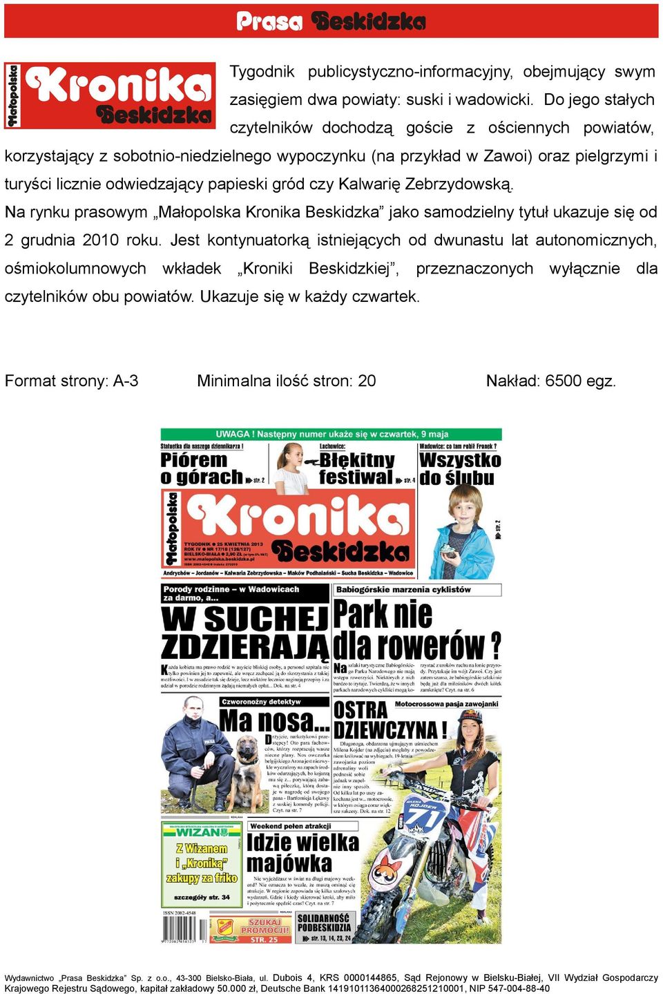 odwiedzający papieski gród czy Kalwarię Zebrzydowską. Na rynku prasowym Małopolska Kronika Beskidzka jako samodzielny tytuł ukazuje się od 2 grudnia 2010 roku.