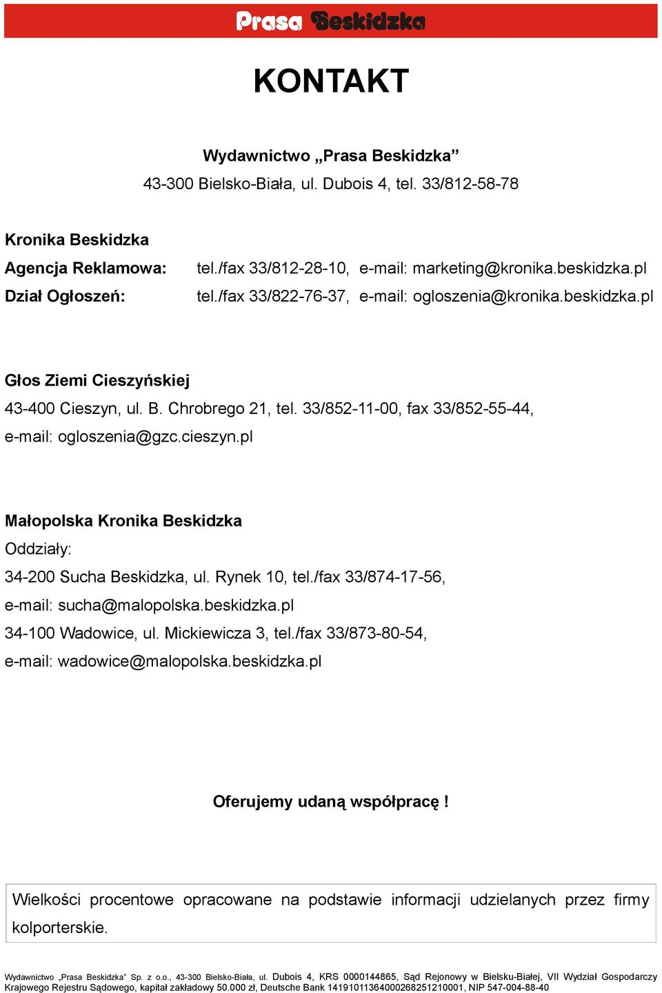 33/852-11-00, fax 33/852-55-44, e-mail: ogloszenia@gzc.cieszyn.pl Małopolska Kronika Beskidzka Oddziały: 34-200 Sucha Beskidzka, ul. Rynek 10, tel.
