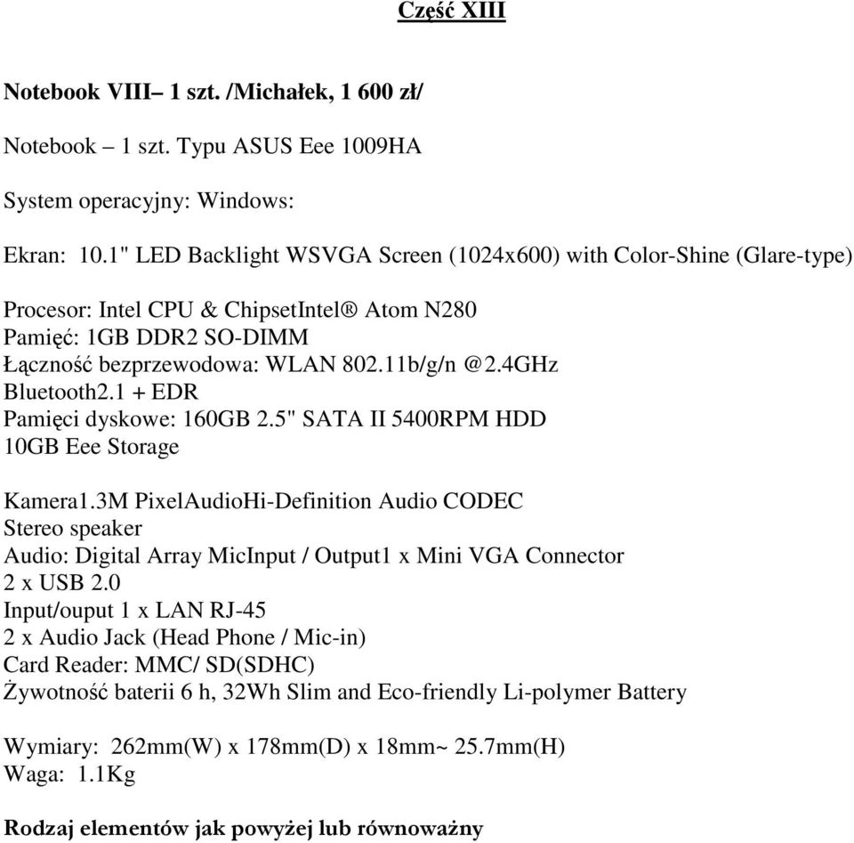 4GHz Bluetooth2.1 + EDR Pamięci dyskowe: 160GB 2.5" SATA II 5400RPM HDD 10GB Eee Storage Kamera1.