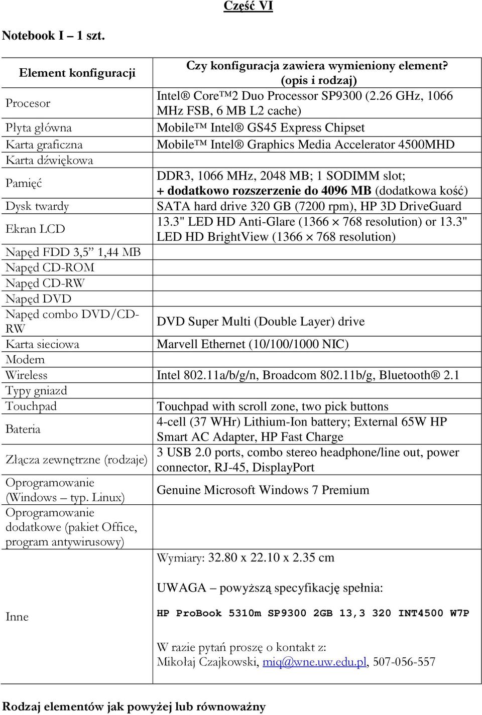 konfiguracja zawiera wymieniony element? (opis i rodzaj) Intel Core 2 Duo Processor SP9300 (2.