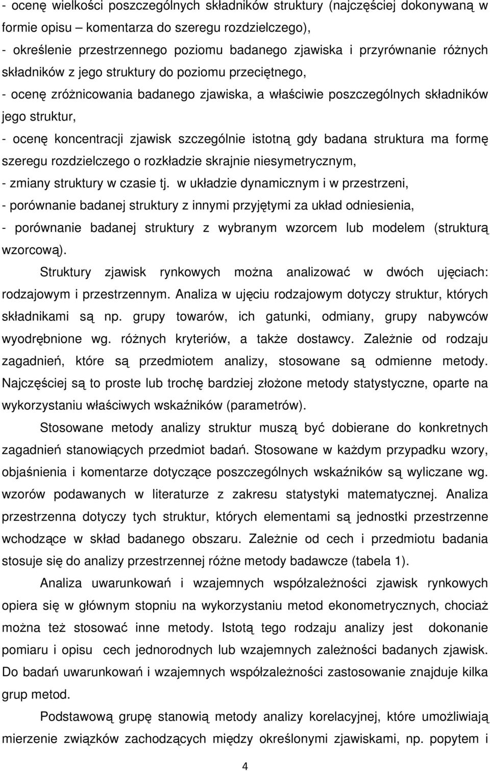 istotną gdy badana struktura ma formę szeregu rozdzielczego o rozkładzie skrajnie niesymetrycznym, - zmiany struktury w czasie tj.