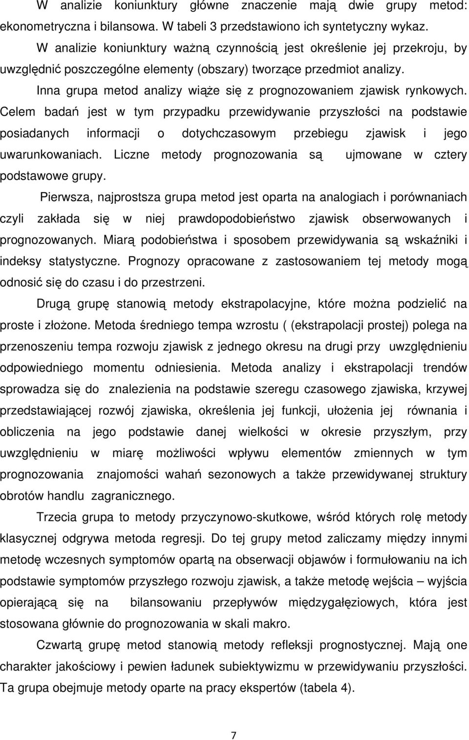 Inna grupa metod analizy wiąże się z prognozowaniem zjawisk rynkowych.