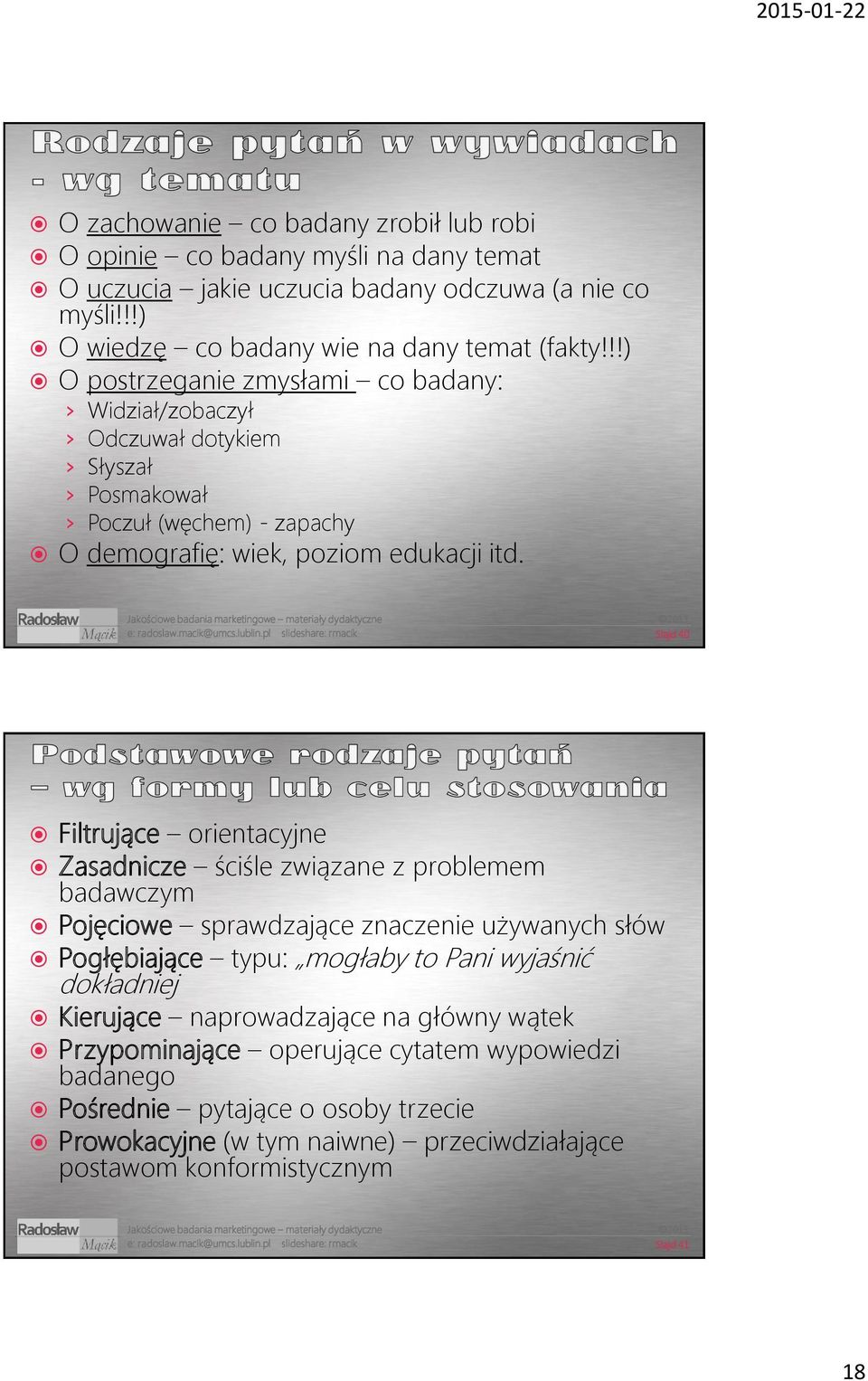 Slajd 40 Filtrujące orientacyjne Zasadnicze ściśle związane z problemem badawczym Pojęciowe sprawdzające znaczenie używanych słów Pogłębiające typu: mogłaby to Pani wyjaśnić dokładniej