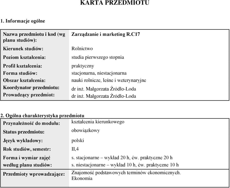 Zarądanie i marketing R.C17 Rolnictwo studia pierwsego stopnia praktycny stacjonarna, niestacjonarna nauki rolnice, leśne i weterynaryjne dr inż. Małgorata Źródło-Loda dr inż.