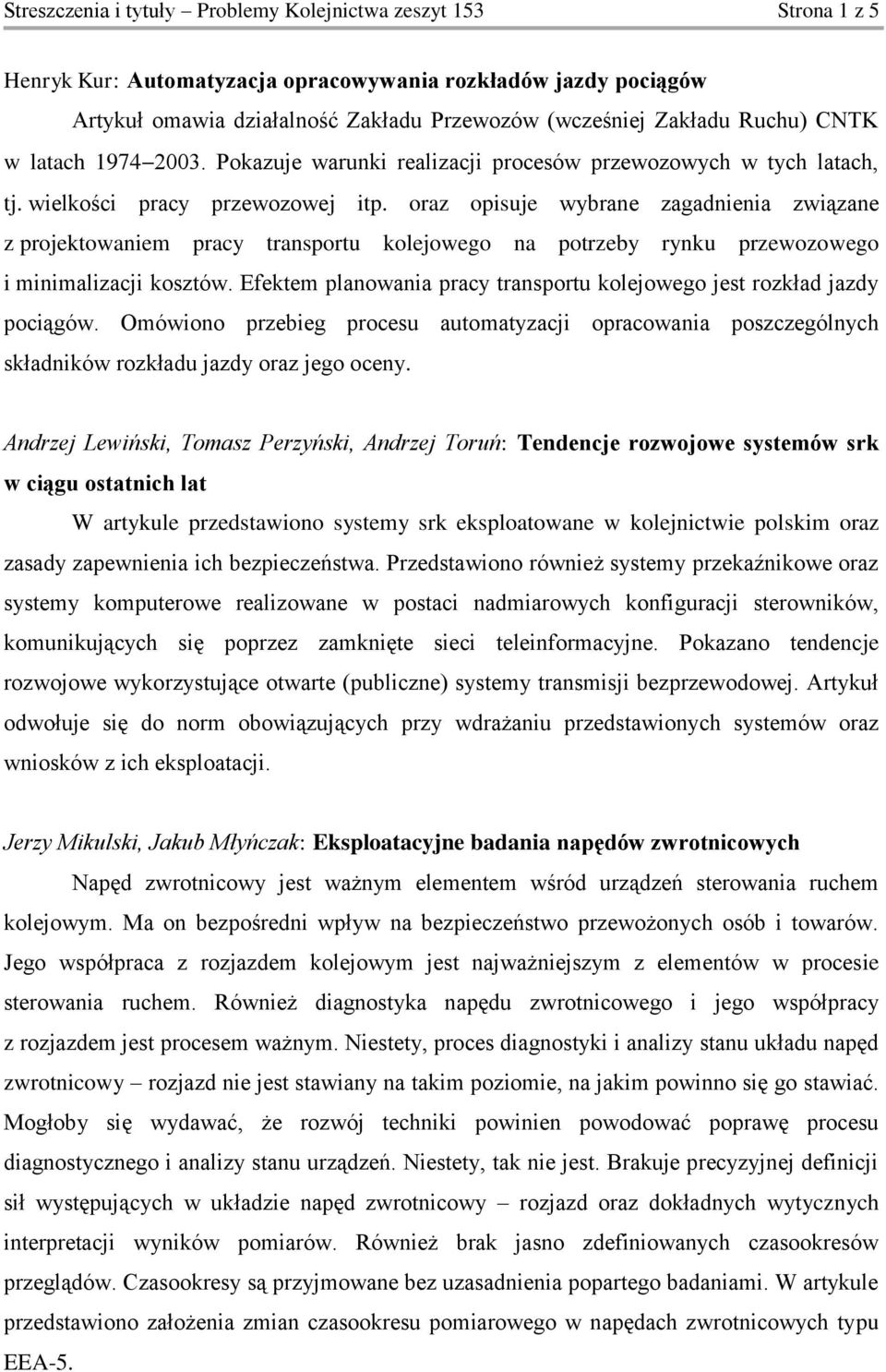 oraz opisuje wybrane zagadnienia związane z projektowaniem pracy transportu kolejowego na potrzeby rynku przewozowego i minimalizacji kosztów.