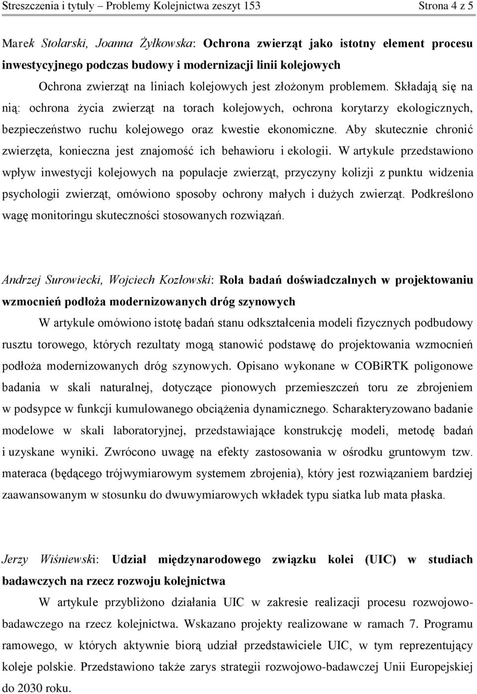 Składają się na nią: ochrona życia zwierząt na torach kolejowych, ochrona korytarzy ekologicznych, bezpieczeństwo ruchu kolejowego oraz kwestie ekonomiczne.