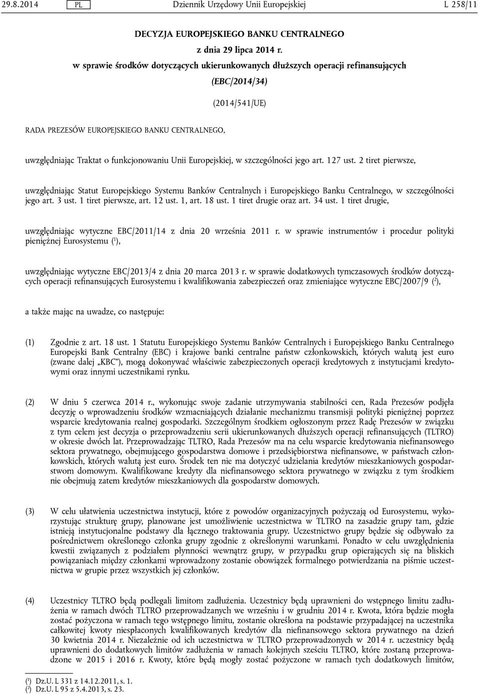 Europejskiej, w szczególności jego art. 127 ust. 2 tiret pierwsze, uwzględniając Statut Europejskiego Systemu Banków Centralnych i Europejskiego Banku Centralnego, w szczególności jego art. 3 ust.