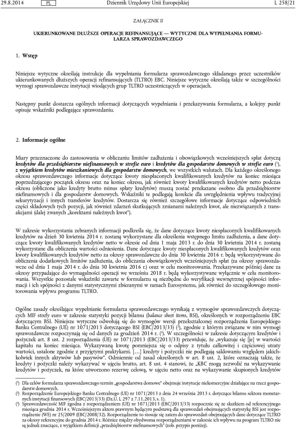 Niniejsze wytyczne określają także w szczególności wymogi sprawozdawcze instytucji wiodących grup TLTRO uczestniczących w operacjach.