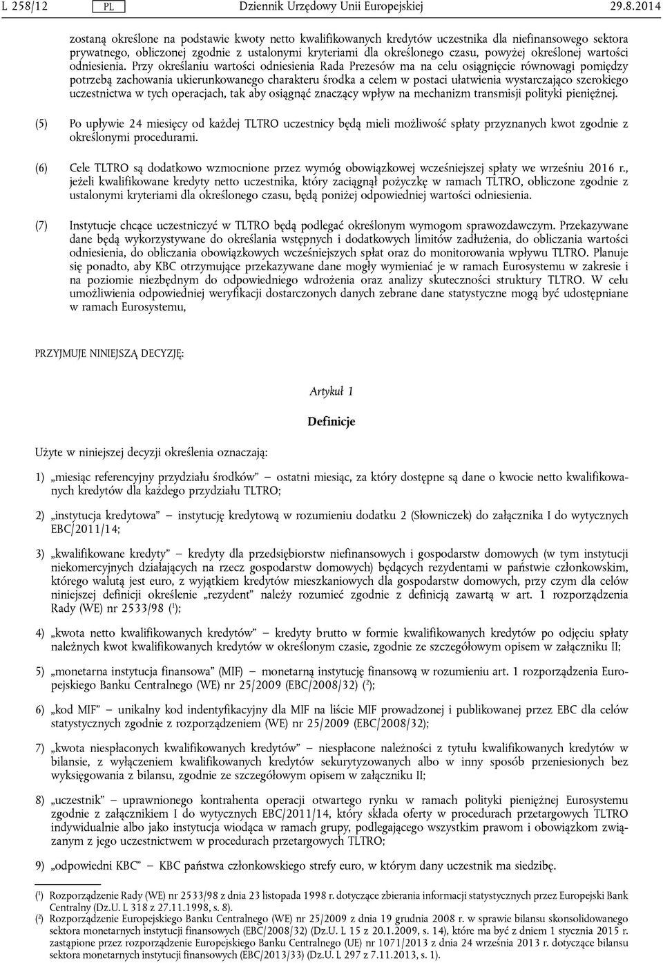 2014 zostaną określone na podstawie kwoty netto kwalifikowanych kredytów uczestnika dla niefinansowego sektora prywatnego, obliczonej zgodnie z ustalonymi kryteriami dla określonego czasu, powyżej