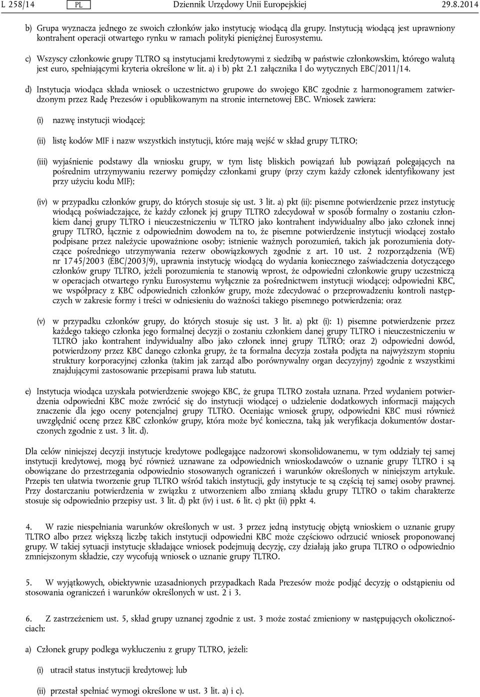 c) Wszyscy członkowie grupy TLTRO są instytucjami kredytowymi z siedzibą w państwie członkowskim, którego walutą jest euro, spełniającymi kryteria określone w lit. a) i b) pkt 2.