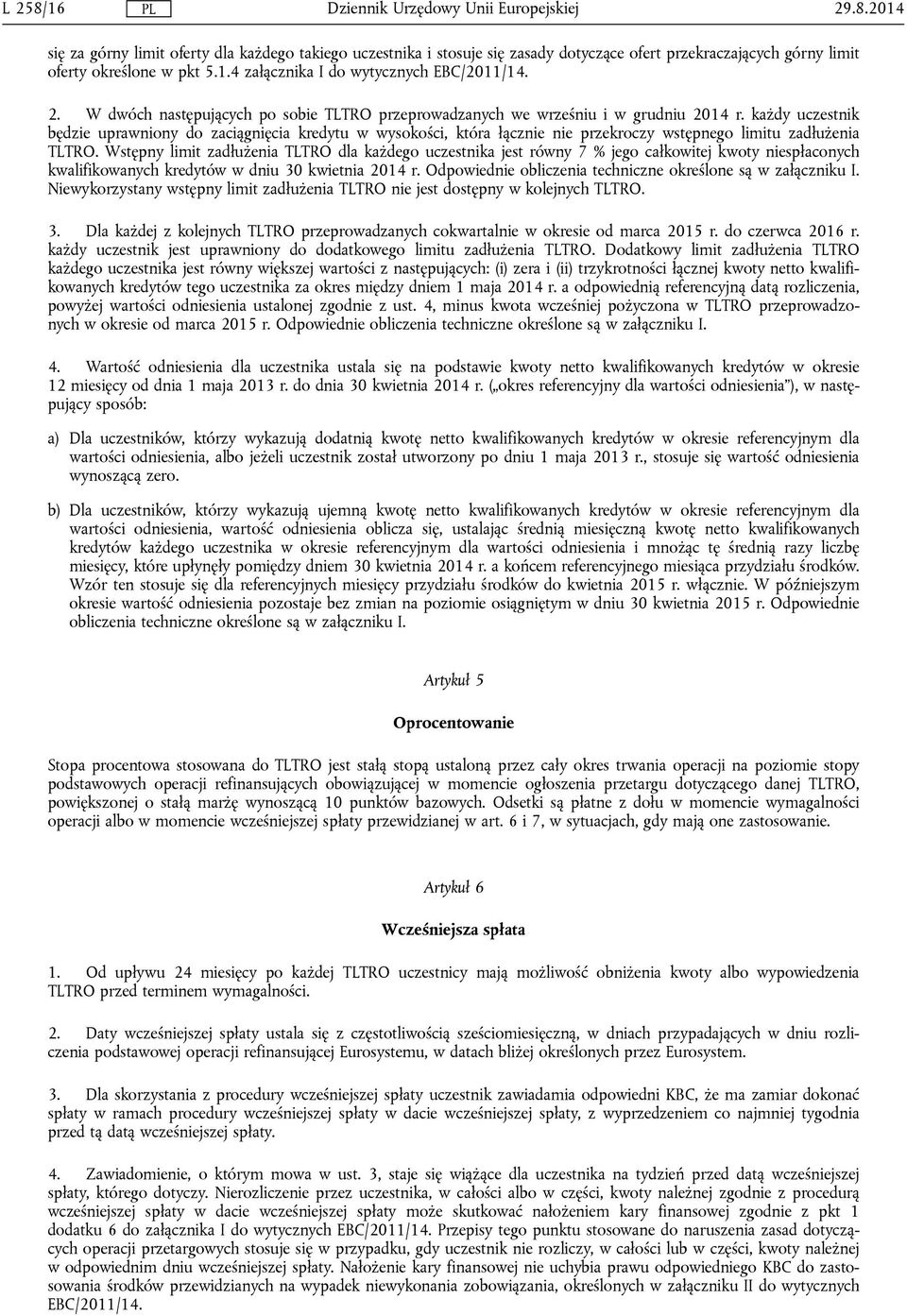 każdy uczestnik będzie uprawniony do zaciągnięcia kredytu w wysokości, która łącznie nie przekroczy wstępnego limitu zadłużenia TLTRO.