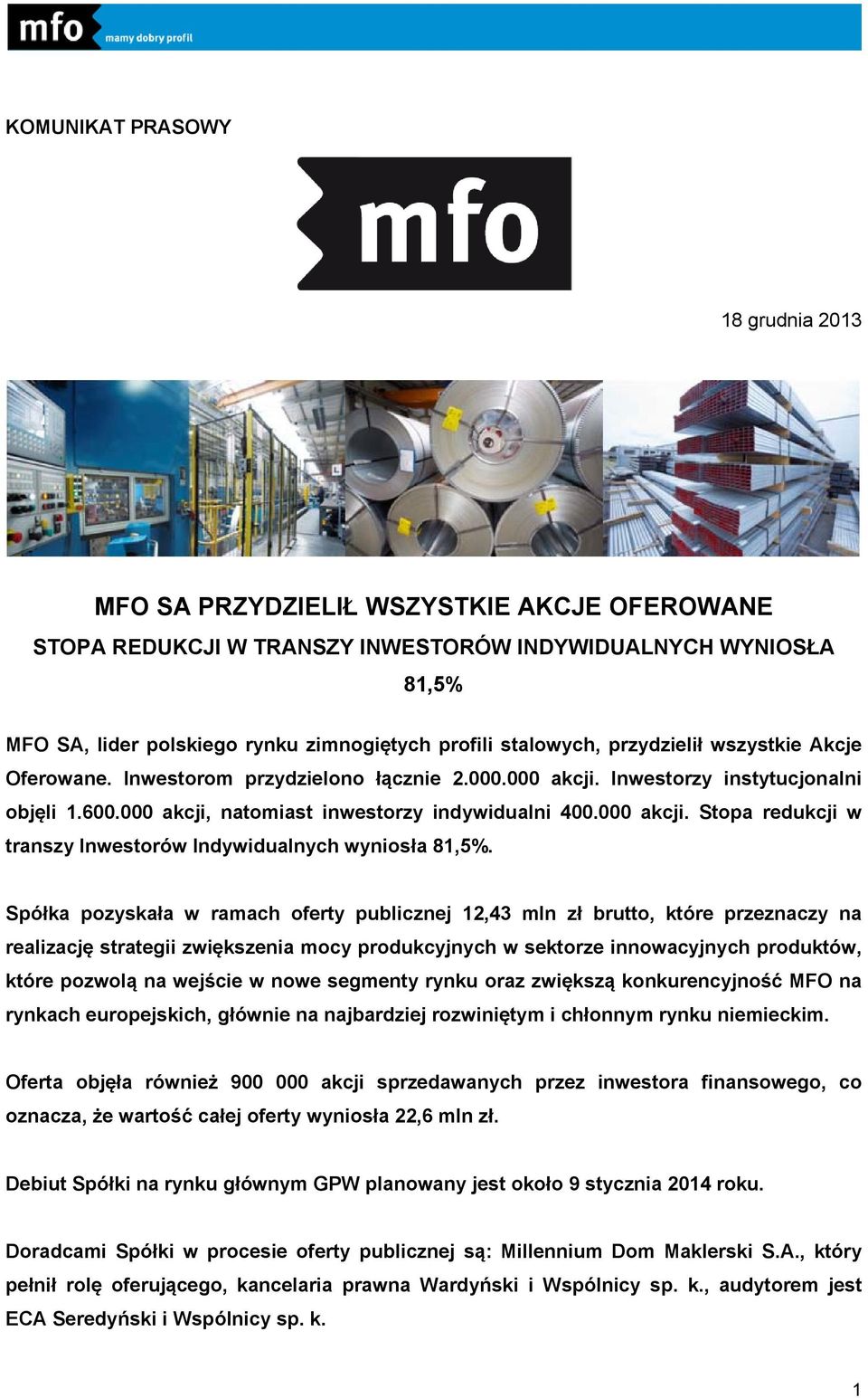 Spółka pozyskała w ramach oferty publicznej 12,43 mln zł brutto, które przeznaczy na realizację strategii zwiększenia mocy produkcyjnych w sektorze innowacyjnych produktów, które pozwolą na wejście w