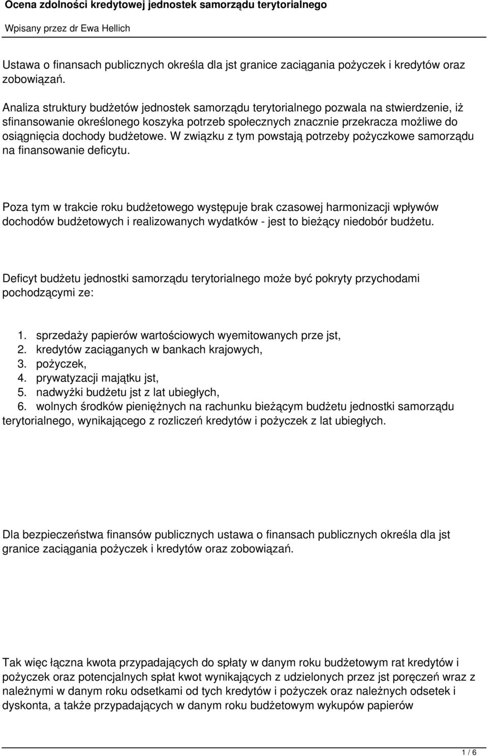 budżetowe. W związku z tym powstają potrzeby pożyczkowe samorządu na finansowanie deficytu.