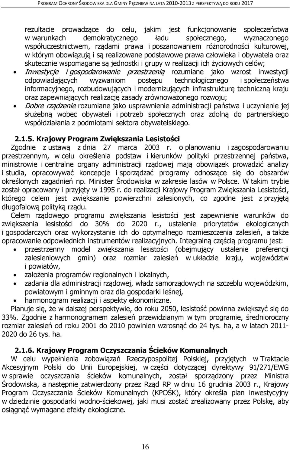 przestrzenią rozumiane jako wzrost inwestycji odpowiadających wyzwaniom postępu technologicznego i społeczeństwa informacyjnego, rozbudowujących i modernizujących infrastrukturę techniczną kraju oraz