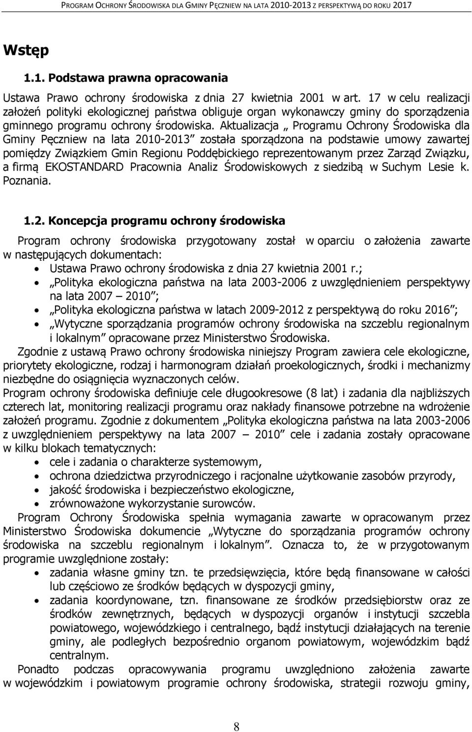 Aktualizacja Programu Ochrony Środowiska dla Gminy Pęczniew na lata 2010-2013 została sporządzona na podstawie umowy zawartej pomiędzy Związkiem Gmin Regionu Poddębickiego reprezentowanym przez