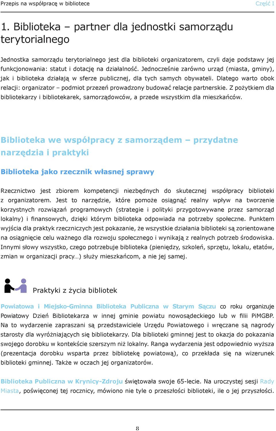 Jednocześnie zarówno urząd (miasta, gminy), jak i biblioteka działają w sferze publicznej, dla tych samych obywateli.