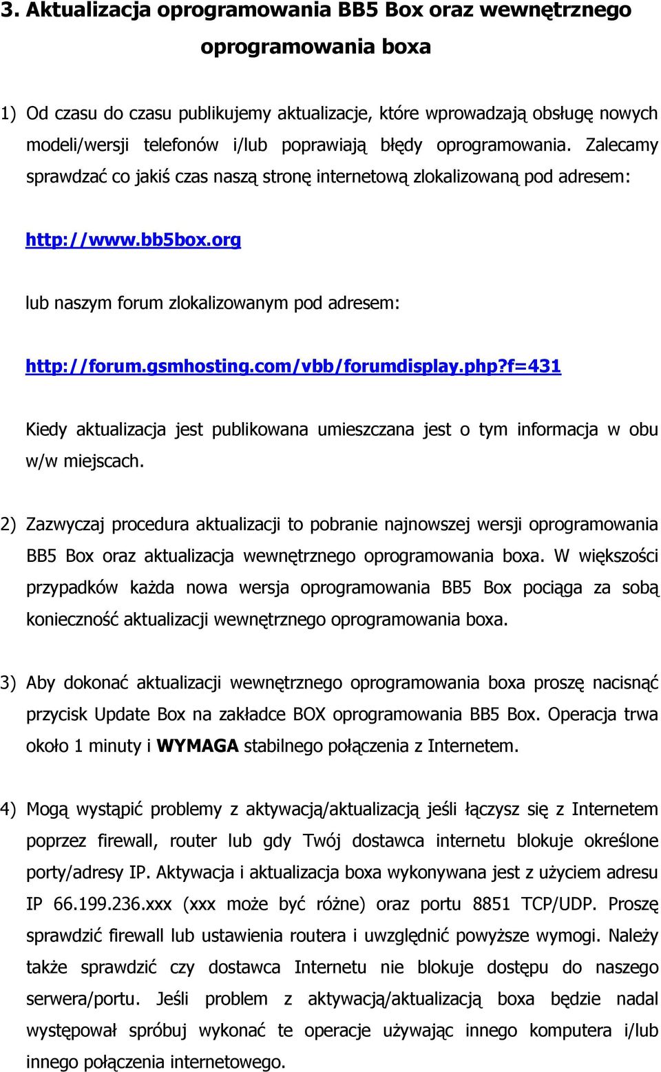 com/vbb/forumdisplay.php?f=431 Kiedy aktualizacja jest publikowana umieszczana jest o tym informacja w obu w/w miejscach.