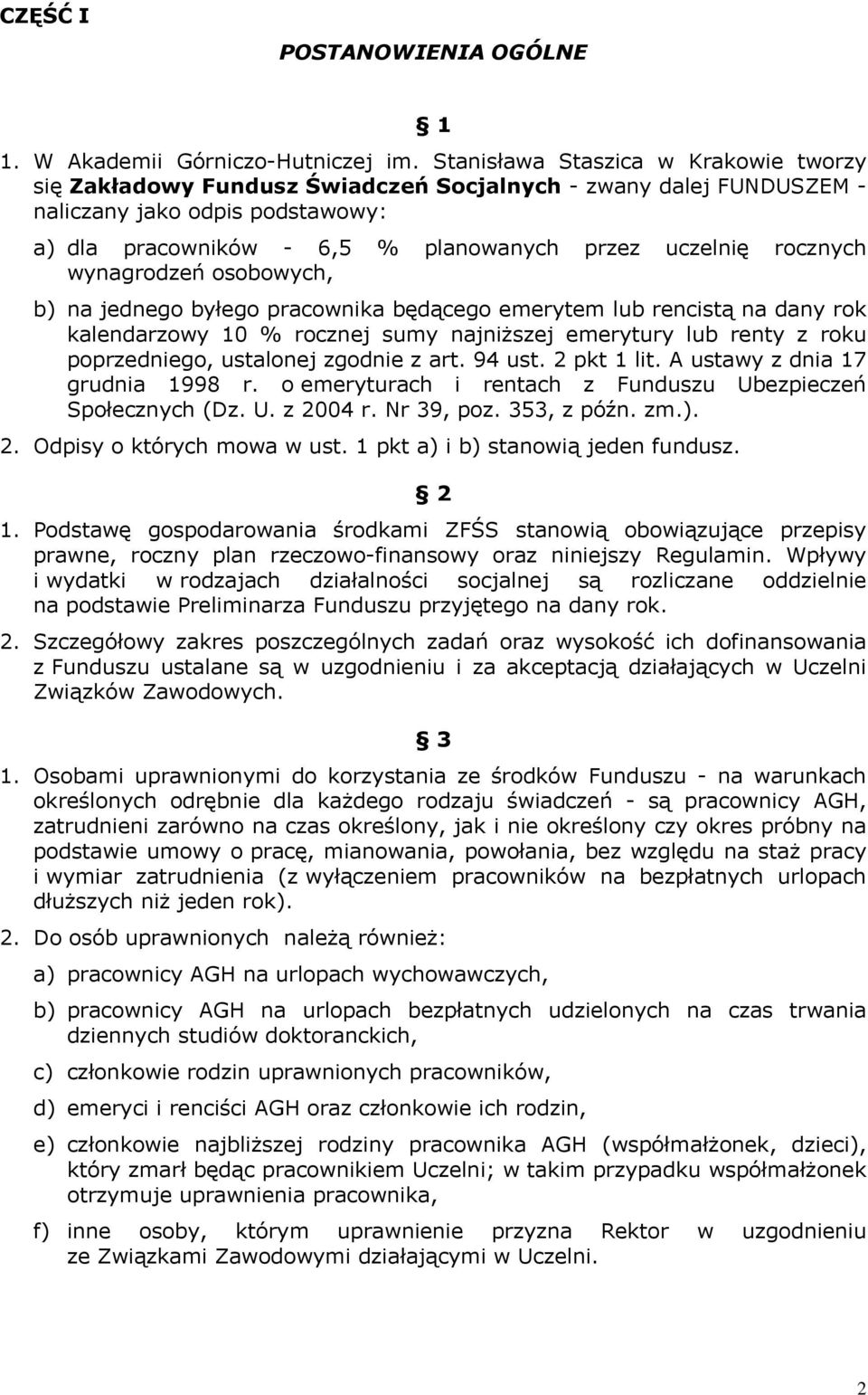 rocznych wynagrodzeń osobowych, b) na jednego byłego pracownika będącego emerytem lub rencistą na dany rok kalendarzowy 10 % rocznej sumy najniższej emerytury lub renty z roku poprzedniego, ustalonej