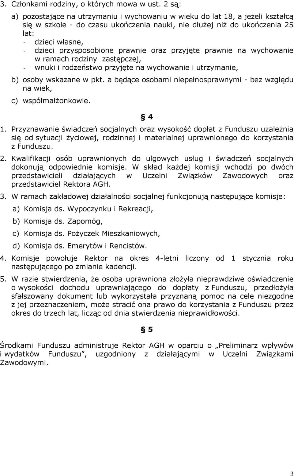 przysposobione prawnie oraz przyjęte prawnie na wychowanie w ramach rodziny zastępczej, - wnuki i rodzeństwo przyjęte na wychowanie i utrzymanie, b) osoby wskazane w pkt.