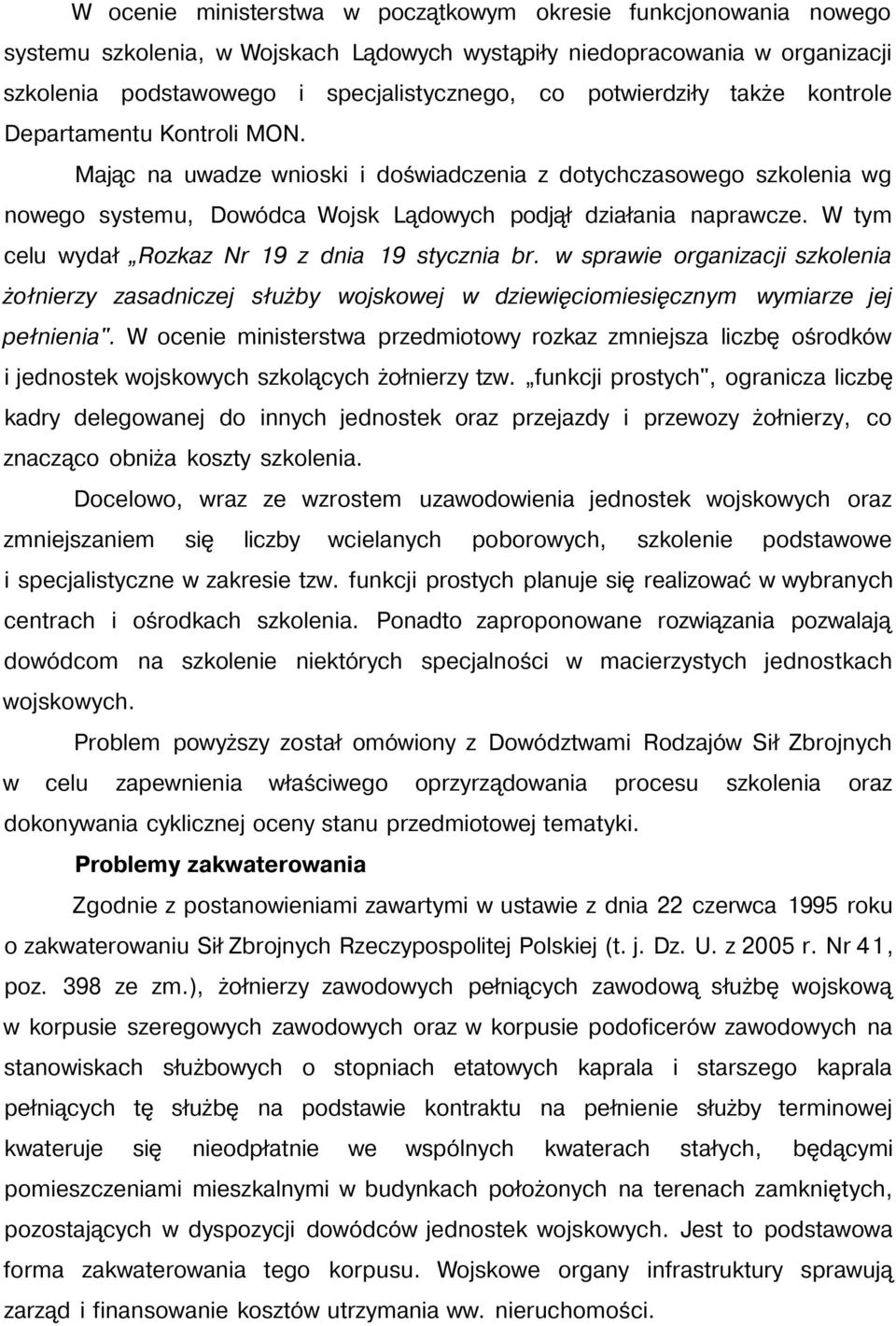 W tym celu wydał Rozkaz Nr 19 z dnia 19 stycznia br. w sprawie organizacji szkolenia żołnierzy zasadniczej służby wojskowej w dziewięciomiesięcznym wymiarze jej pełnienia".