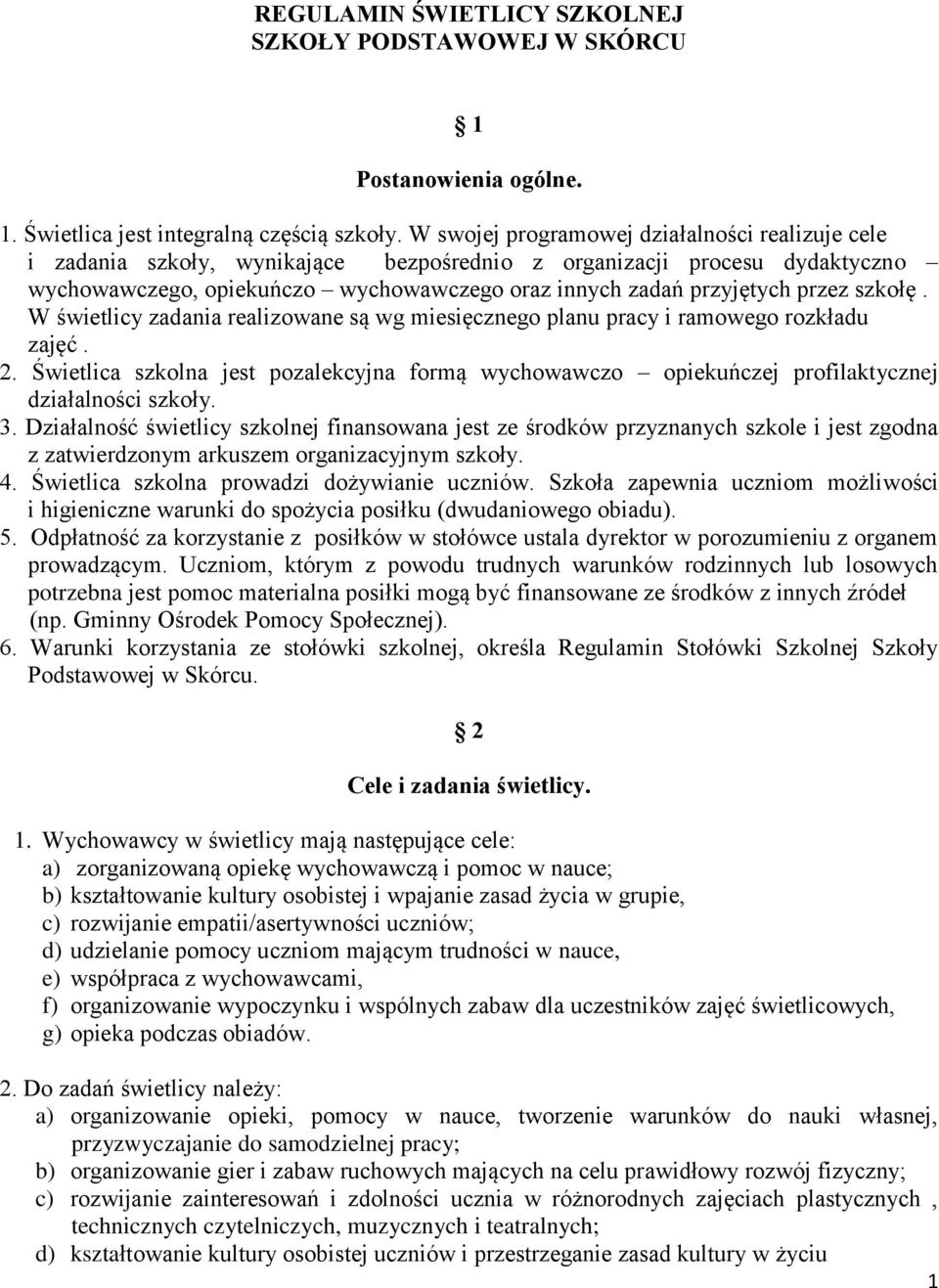 szkołę. W świetlicy zadania realizowane są wg miesięcznego planu pracy i ramowego rozkładu zajęć. 2.