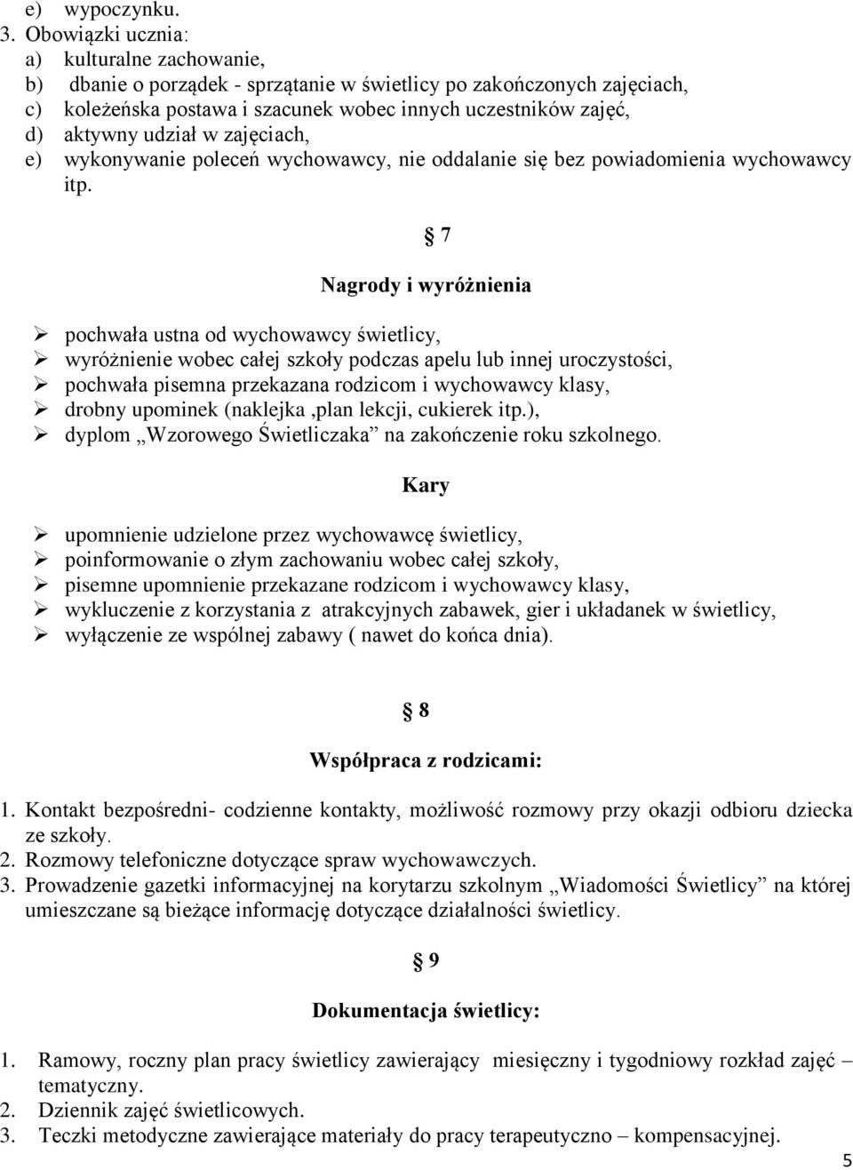 w zajęciach, e) wykonywanie poleceń wychowawcy, nie oddalanie się bez powiadomienia wychowawcy itp.