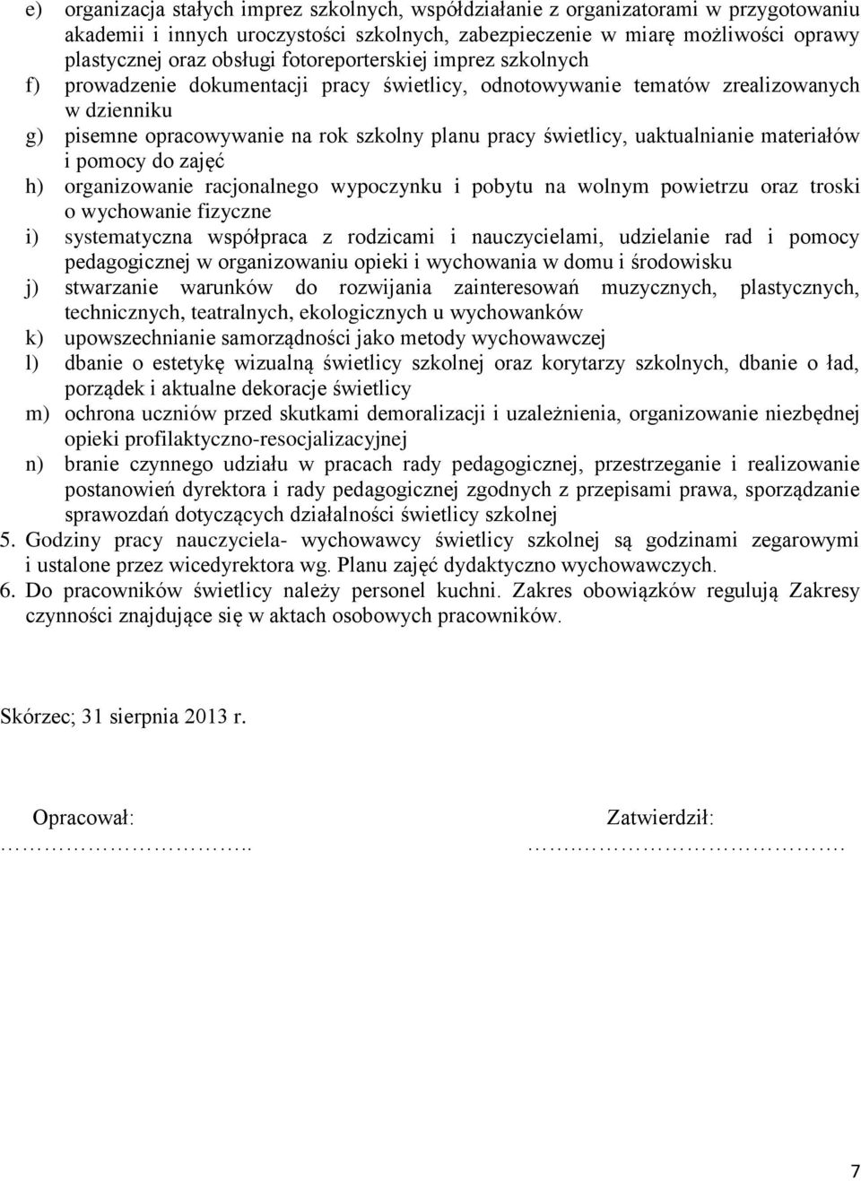 uaktualnianie materiałów i pomocy do zajęć h) organizowanie racjonalnego wypoczynku i pobytu na wolnym powietrzu oraz troski o wychowanie fizyczne i) systematyczna współpraca z rodzicami i