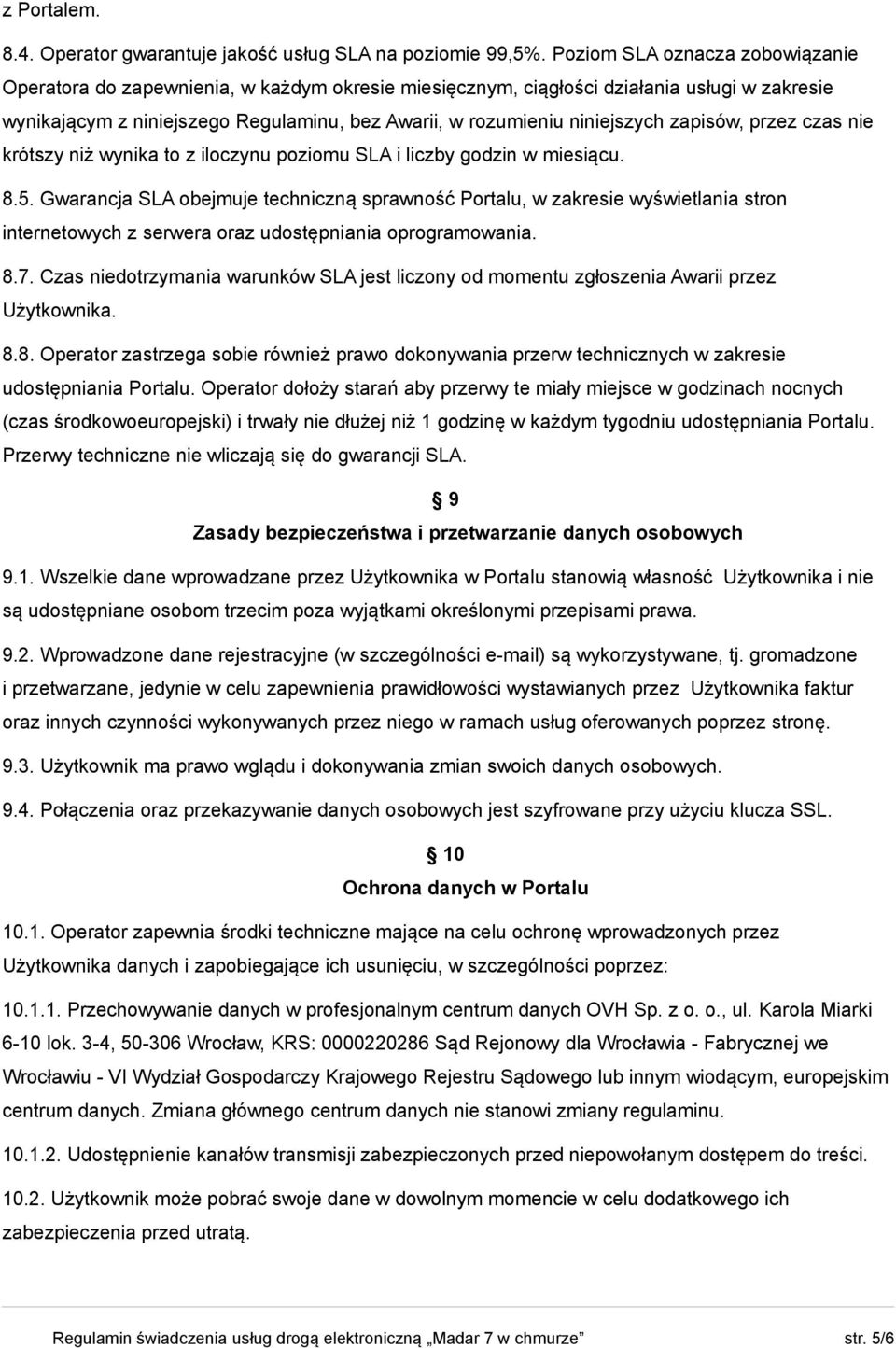 niniejszych zapisów, przez czas nie krótszy niż wynika to z iloczynu poziomu SLA i liczby godzin w miesiącu. 8.5.