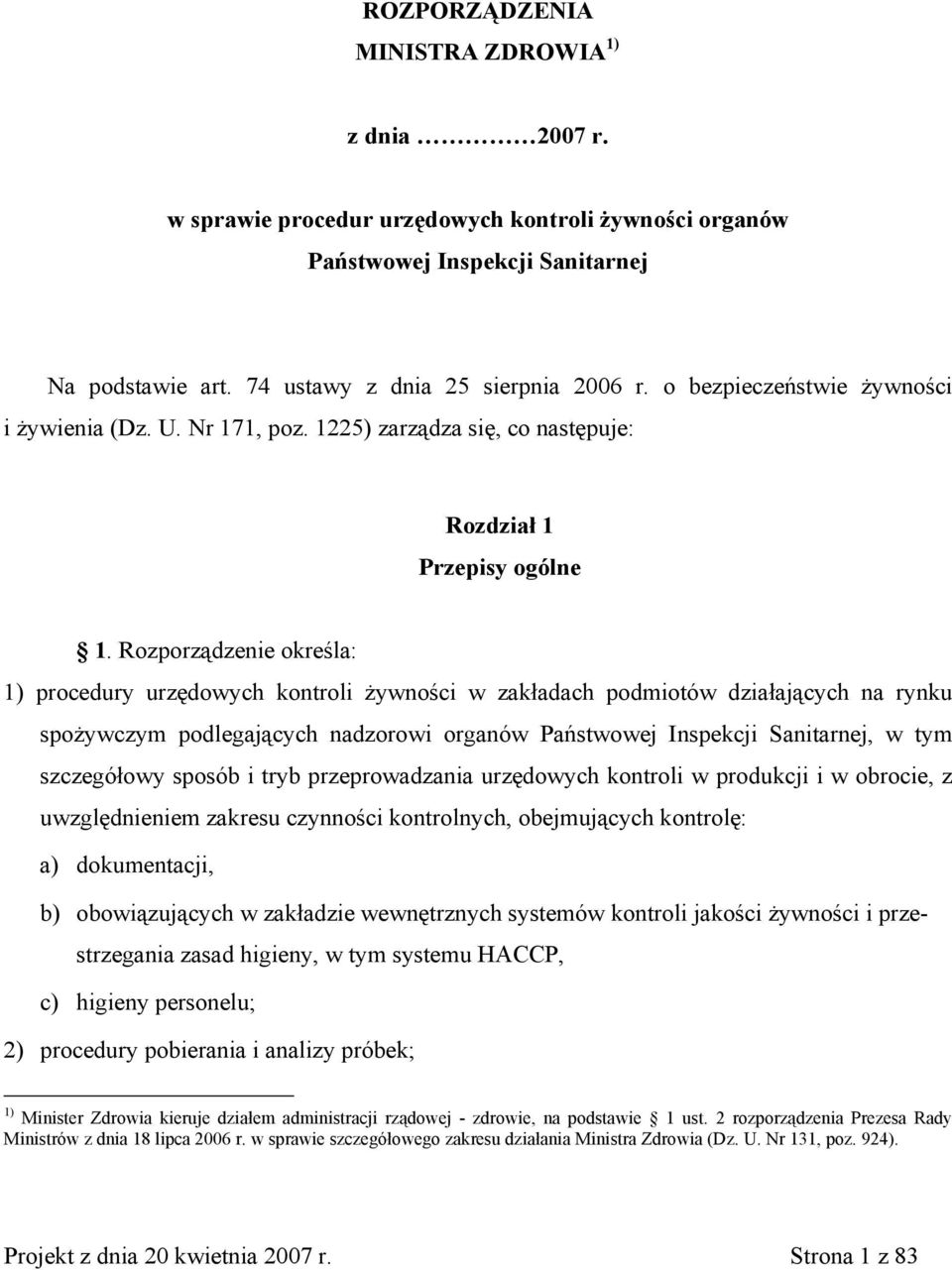 Rozporządzenie określa: 1) procedury urzędowych kontroli żywności w zakładach podmiotów działających na rynku spożywczym podlegających nadzorowi organów Państwowej Inspekcji Sanitarnej, w tym