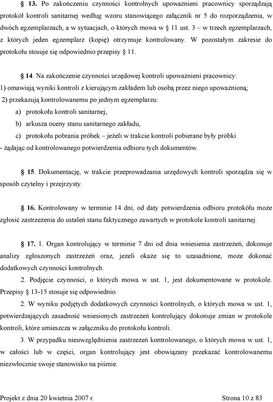 Na zakończenie czynności urzędowej kontroli upoważnieni pracownicy: 1) omawiają wyniki kontroli z kierującym zakładem lub osobą przez niego upoważnioną; 2) przekazują kontrolowanemu po jednym