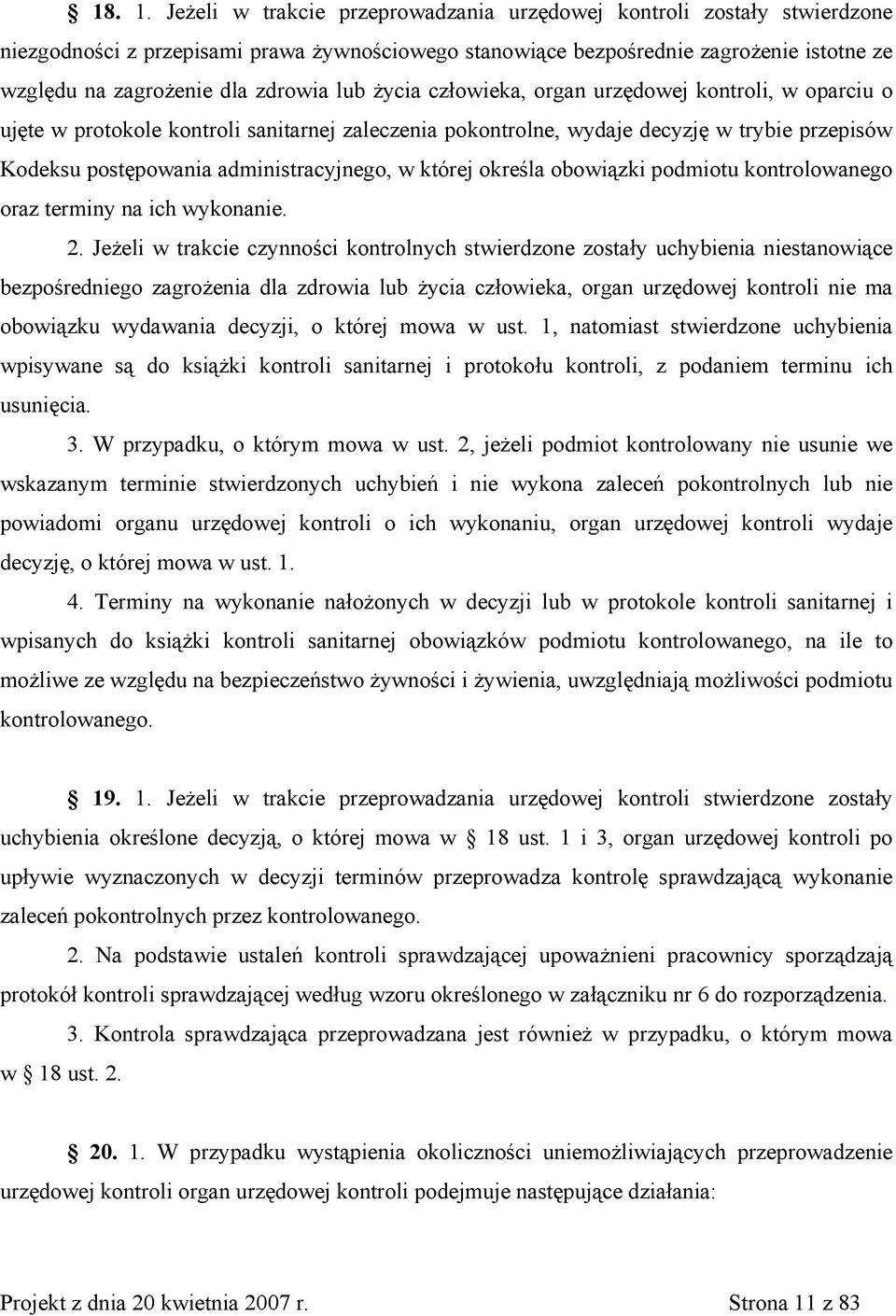 lub życia człowieka, organ urzędowej kontroli, w oparciu o ujęte w protokole kontroli sanitarnej zaleczenia pokontrolne, wydaje decyzję w trybie przepisów Kodeksu postępowania administracyjnego, w