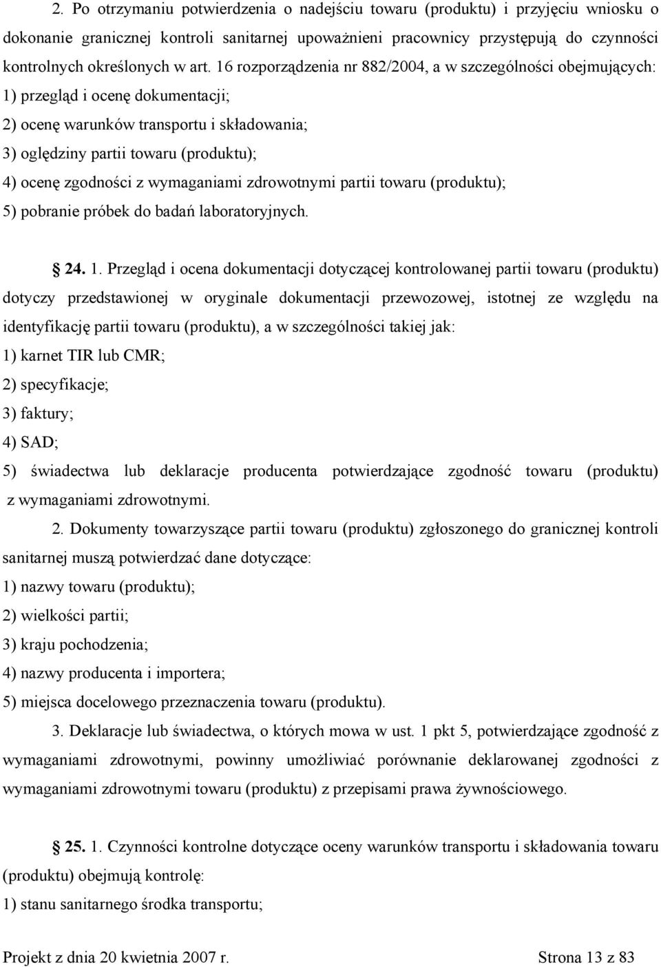 zgodności z wymaganiami zdrowotnymi partii towaru (produktu); 5) pobranie próbek do badań laboratoryjnych. 24. 1.