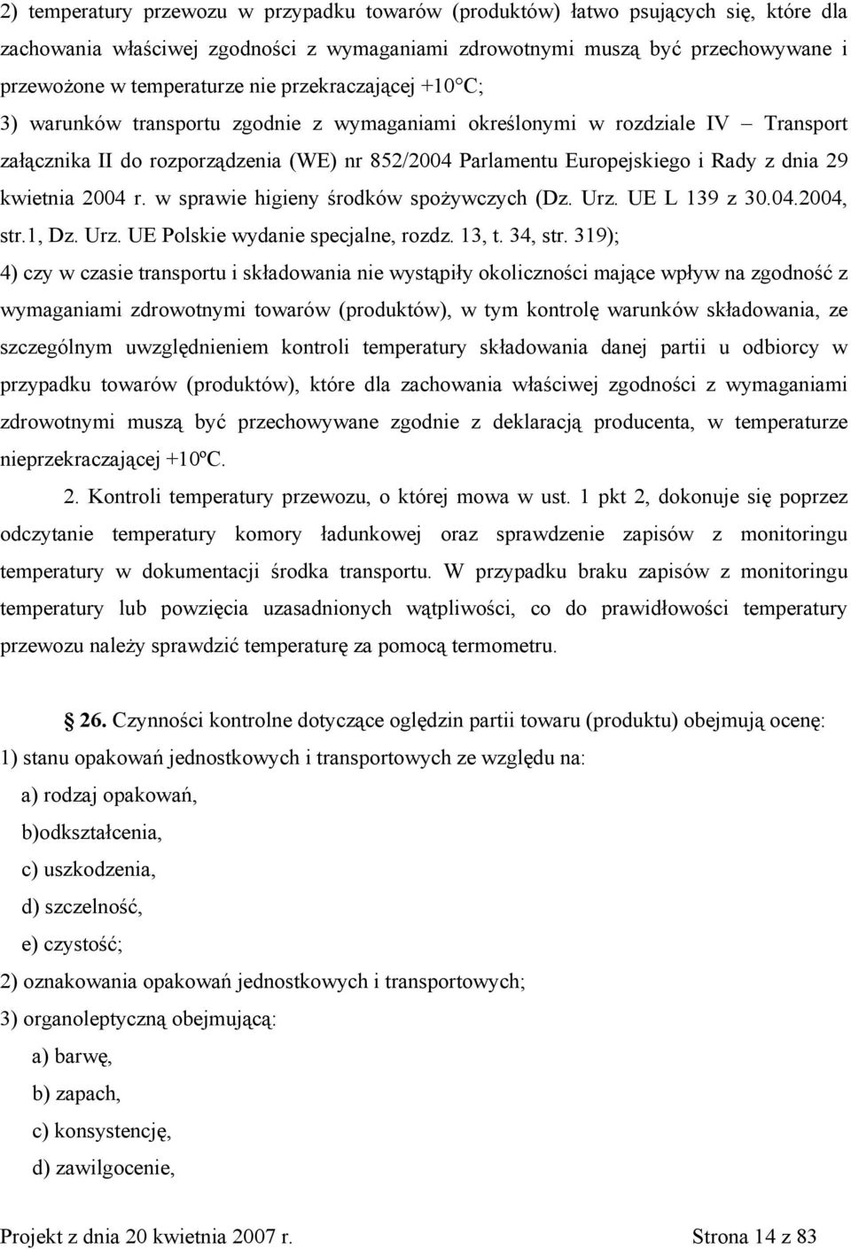 kwietnia 2004 r. w sprawie higieny środków spożywczych (Dz. Urz. UE L 139 z 30.04.2004, str.1, Dz. Urz. UE Polskie wydanie specjalne, rozdz. 13, t. 34, str.