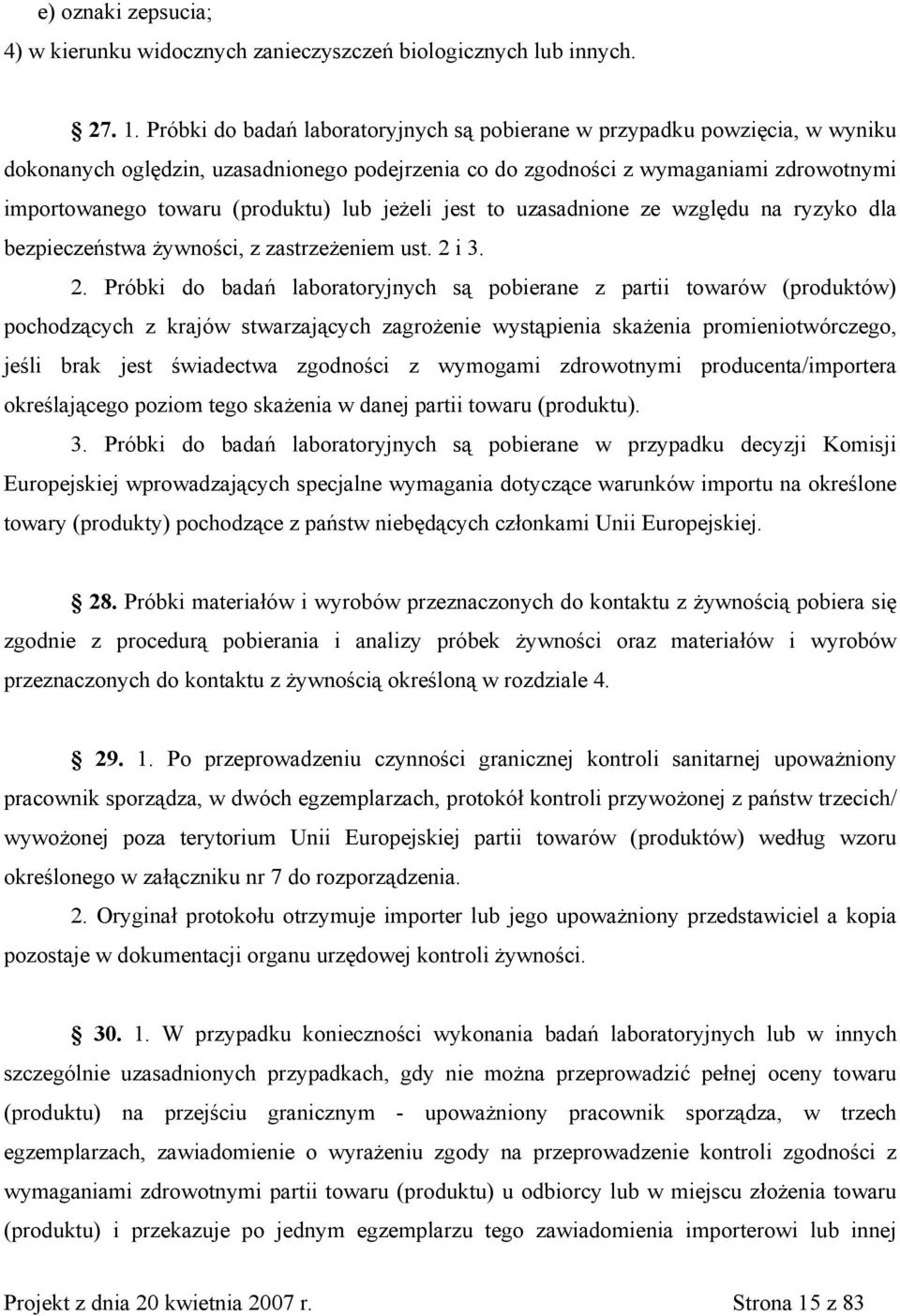 lub jeżeli jest to uzasadnione ze względu na ryzyko dla bezpieczeństwa żywności, z zastrzeżeniem ust. 2 