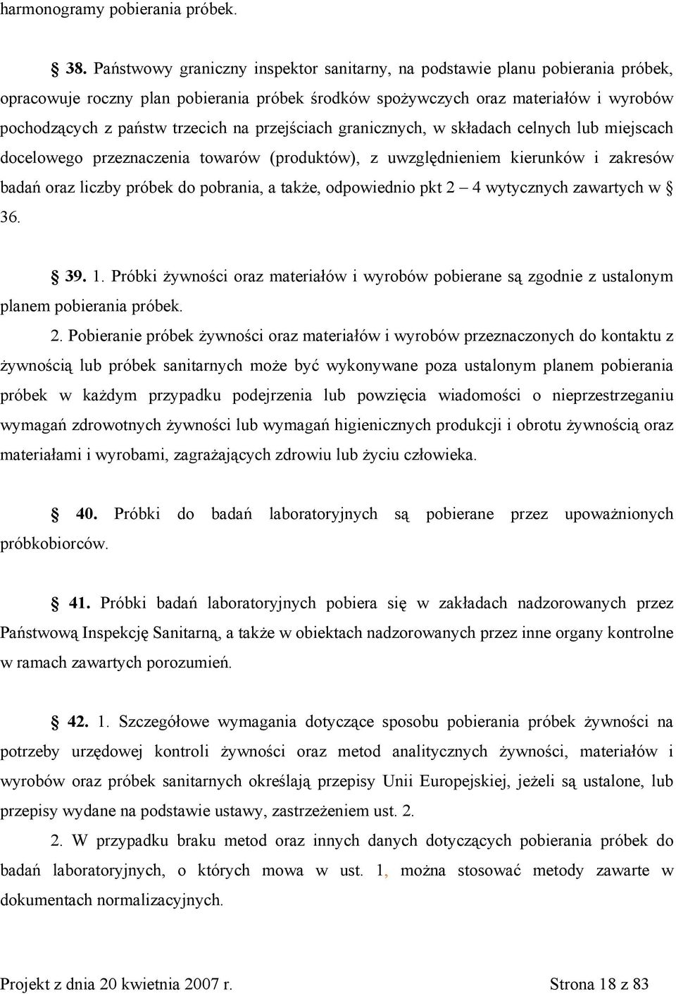 przejściach granicznych, w składach celnych lub miejscach docelowego przeznaczenia towarów (produktów), z uwzględnieniem kierunków i zakresów badań oraz liczby próbek do pobrania, a także,