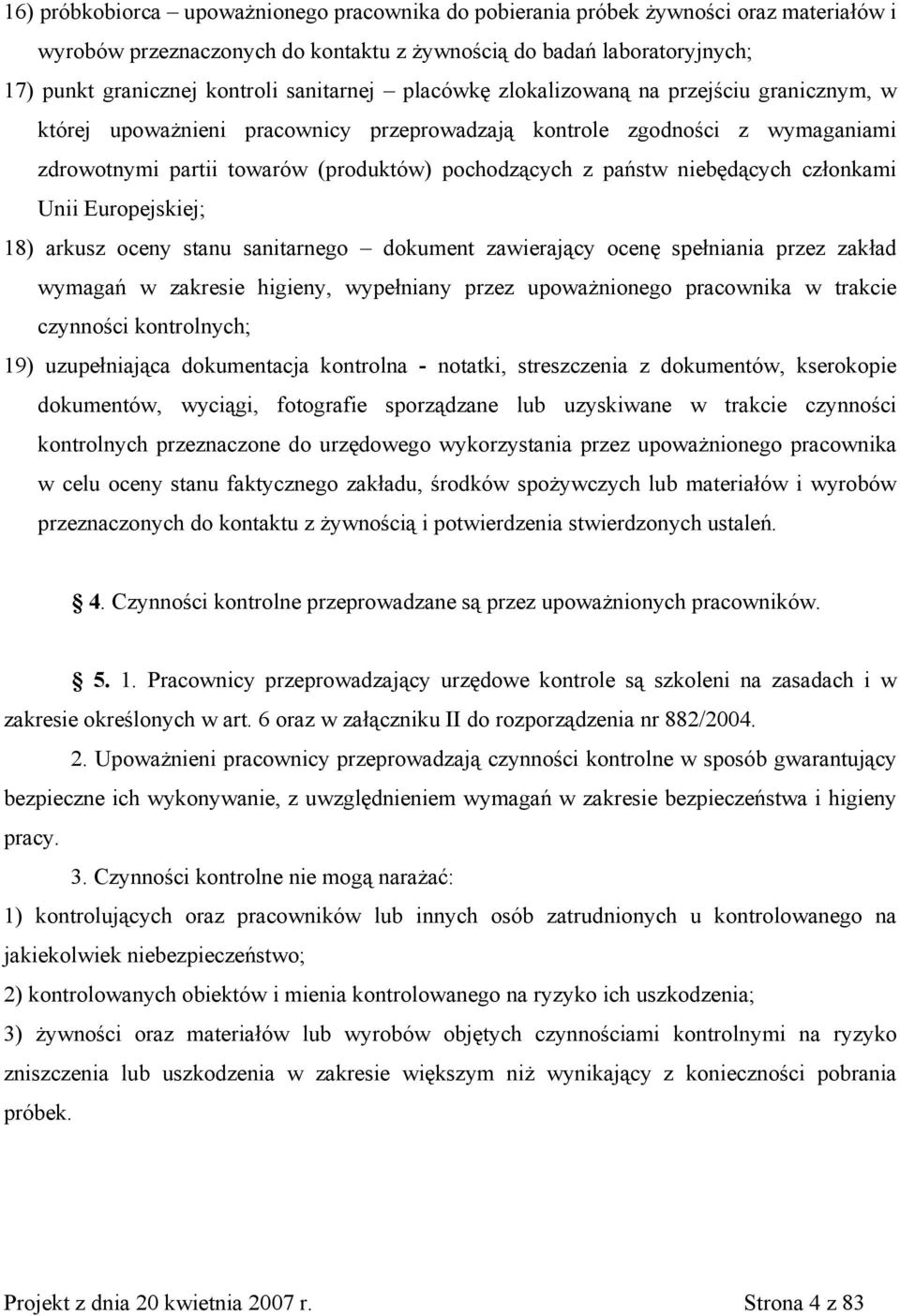 niebędących członkami Unii Europejskiej; 18) arkusz oceny stanu sanitarnego dokument zawierający ocenę spełniania przez zakład wymagań w zakresie higieny, wypełniany przez upoważnionego pracownika w