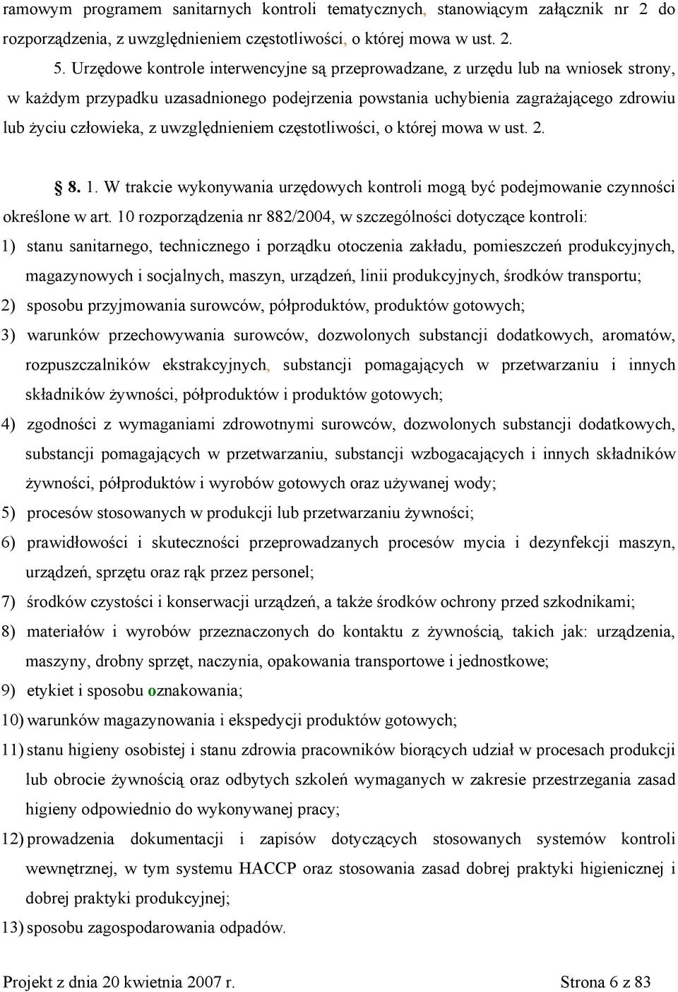 uwzględnieniem częstotliwości, o której mowa w ust. 2. 8. 1. W trakcie wykonywania urzędowych kontroli mogą być podejmowanie czynności określone w art.