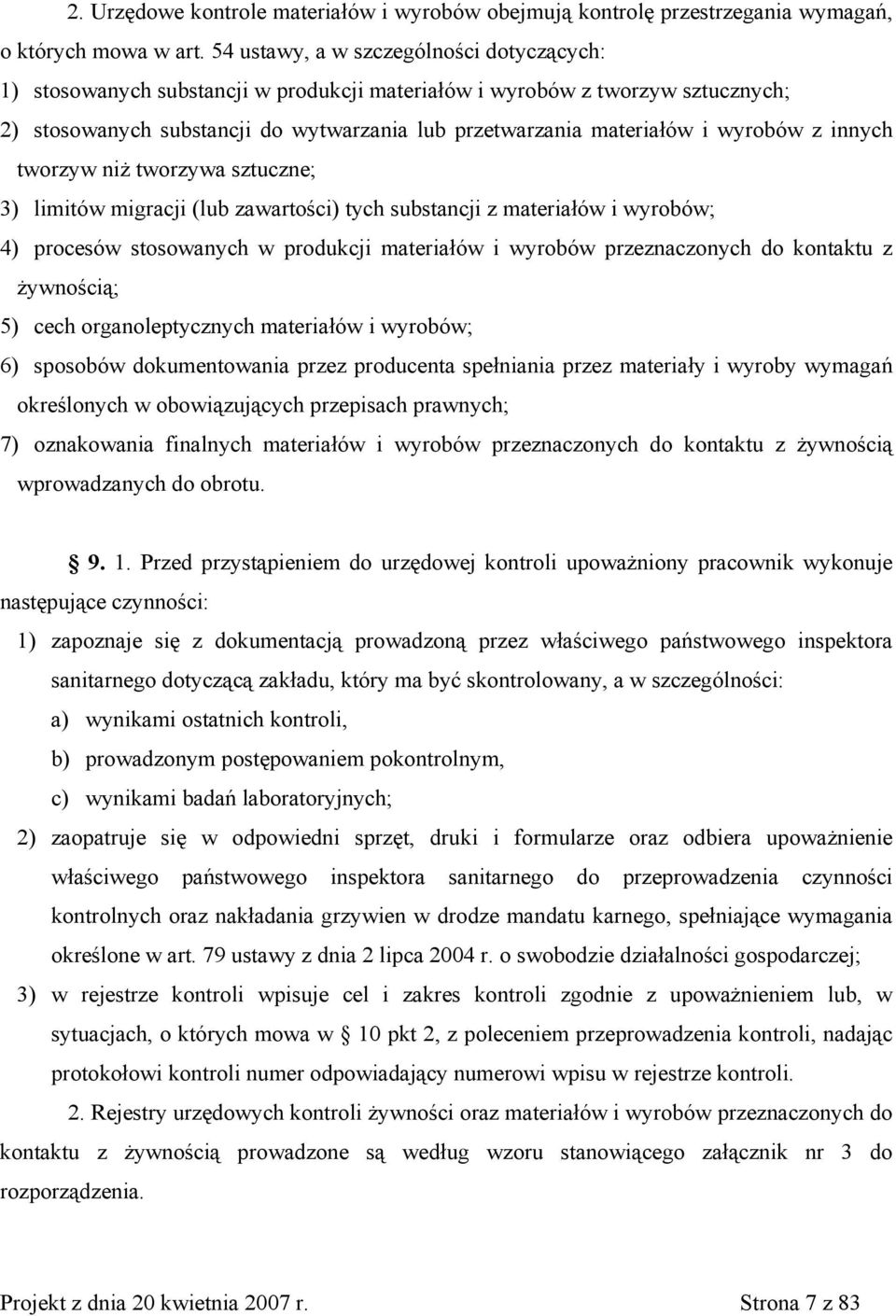 wyrobów z innych tworzyw niż tworzywa sztuczne; 3) limitów migracji (lub zawartości) tych substancji z materiałów i wyrobów; 4) procesów stosowanych w produkcji materiałów i wyrobów przeznaczonych do