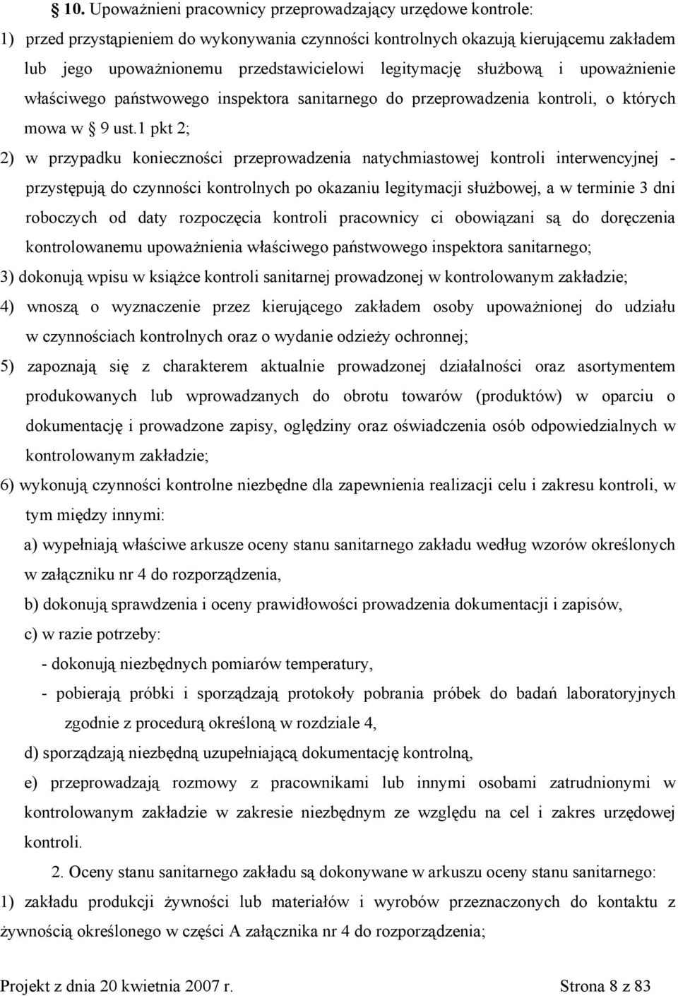 1 pkt 2; 2) w przypadku konieczności przeprowadzenia natychmiastowej kontroli interwencyjnej - przystępują do czynności kontrolnych po okazaniu legitymacji służbowej, a w terminie 3 dni roboczych od