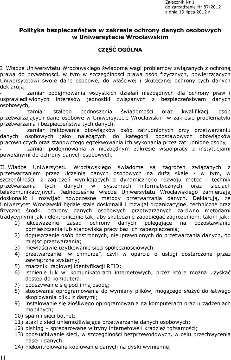 właściwej i skutecznej ochrony tych danych deklarują: - zamiar podejmowania wszystkich działań niezbędnych dla ochrony praw i usprawiedliwionych interesów jednostki związanych z bezpieczeństwem