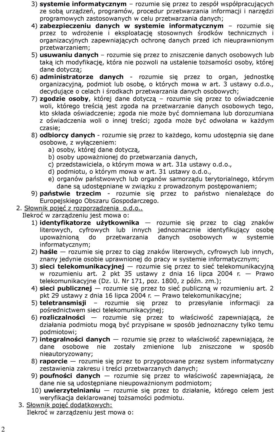 nieuprawnionym przetwarzaniem; 5) usuwaniu danych rozumie się przez to zniszczenie danych osobowych lub taką ich modyfikację, która nie pozwoli na ustalenie tożsamości osoby, której dane dotyczą; 6)