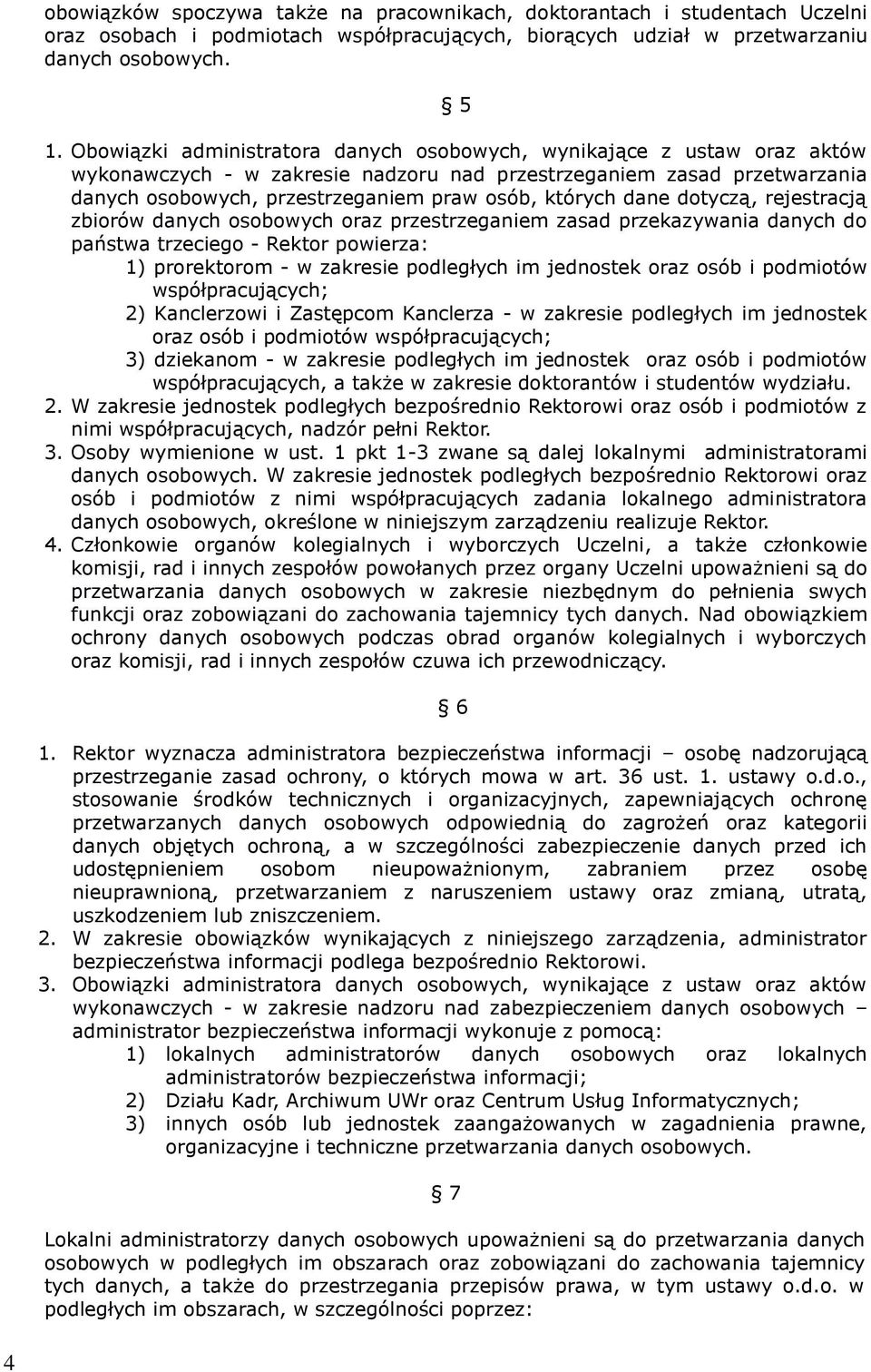 dane dotyczą, rejestracją zbiorów danych osobowych oraz przestrzeganiem zasad przekazywania danych do państwa trzeciego - Rektor powierza: 1) prorektorom - w zakresie podległych im jednostek oraz