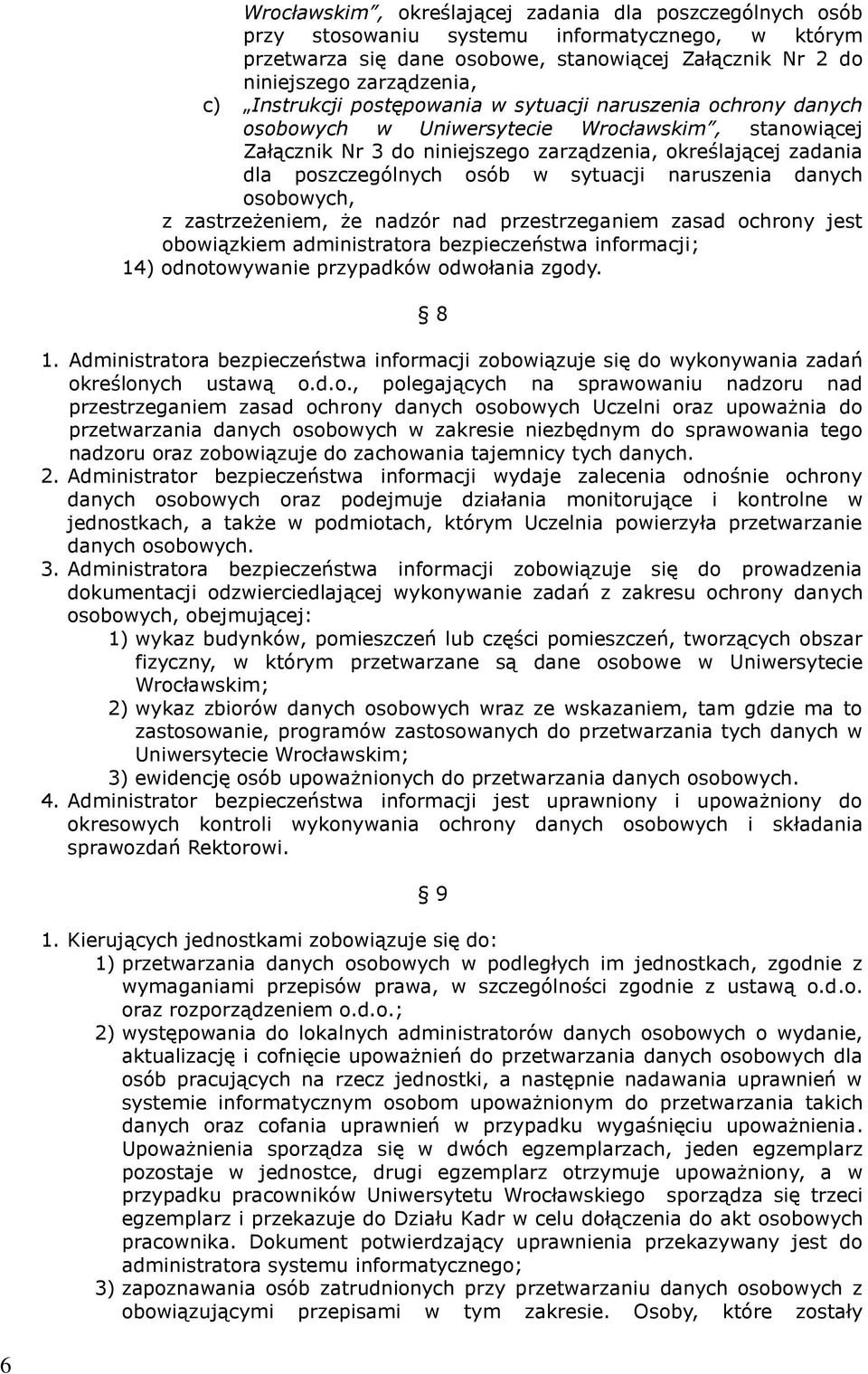 w sytuacji naruszenia danych osobowych, z zastrzeżeniem, że nadzór nad przestrzeganiem zasad ochrony jest obowiązkiem administratora bezpieczeństwa informacji; 14) odnotowywanie przypadków odwołania