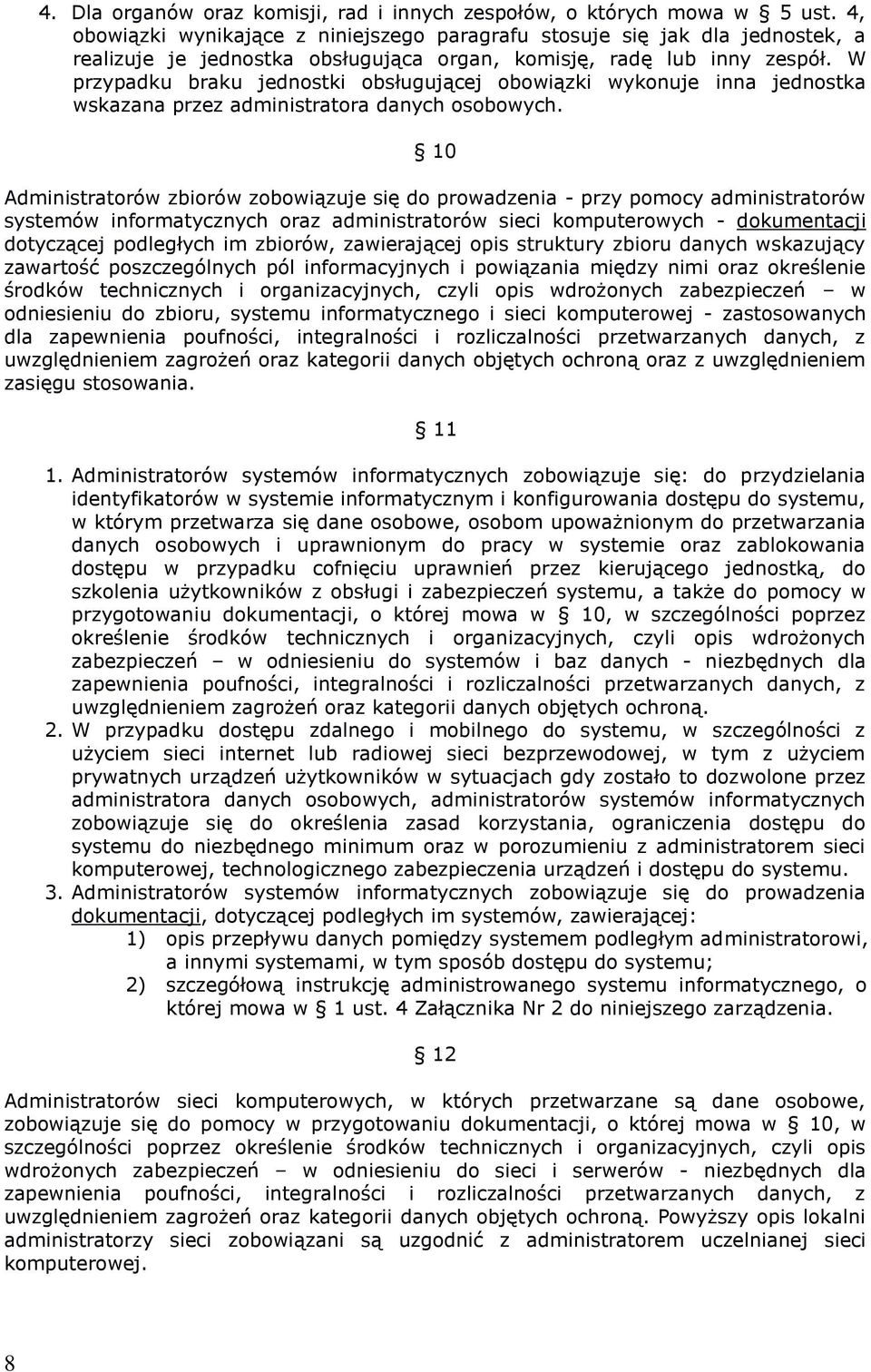 W przypadku braku jednostki obsługującej obowiązki wykonuje inna jednostka wskazana przez administratora danych osobowych.