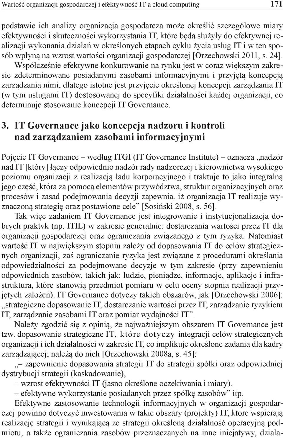 Współcześnie efektywne konkurowanie na rynku jest w co raz większym zakresie zdeterminowane posiadanymi zasobami informacyjnymi i przyjętą koncepcją zarządzania nimi, dlatego istotne jest przyjęcie