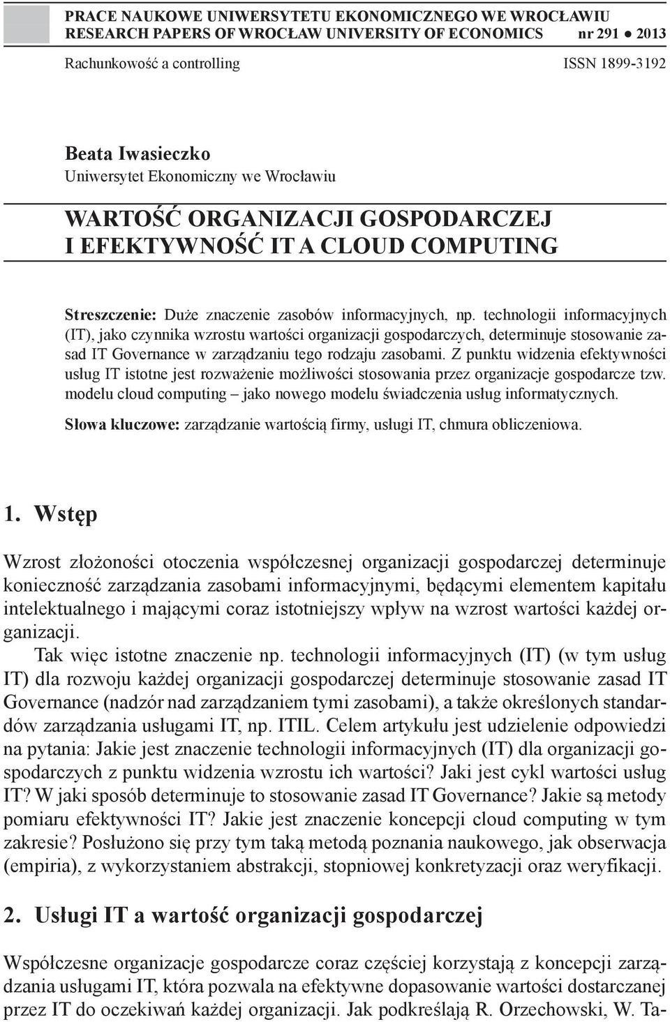 technologii informacyjnych (IT), jako czynnika wzrostu wartości organizacji gospodarczych, determinuje stosowanie zasad IT Governance w zarządzaniu tego rodzaju zasobami.