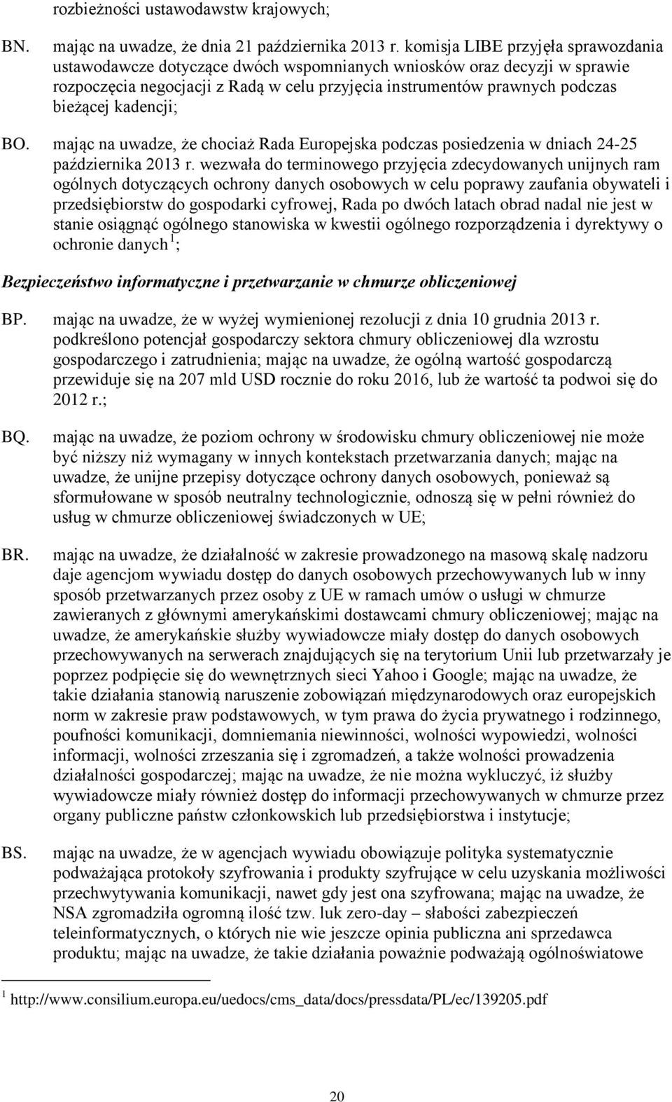 kadencji; BO. mając na uwadze, że chociaż Rada Europejska podczas posiedzenia w dniach 24-25 października 2013 r.