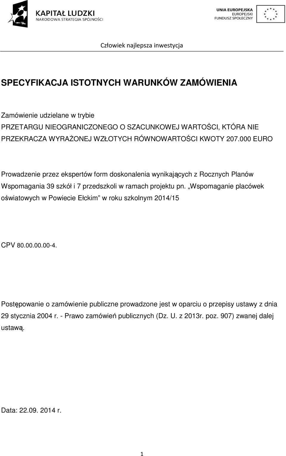 000 EURO Prowadzenie przez ekspertów form doskonalenia wynikających z Rocznych Planów Wspomagania 39 szkół i 7 przedszkoli w ramach projektu pn.