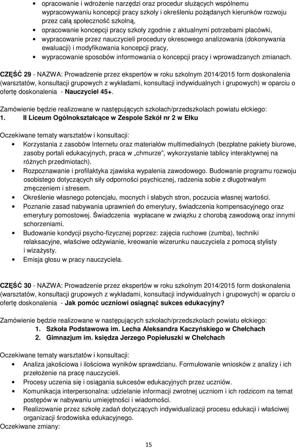 sposobów informowania o koncepcji pracy i wprowadzanych zmianach. CZĘŚĆ 29 - NAZWA: Prowadzenie przez ekspertów w roku szkolnym 2014/2015 form doskonalenia o ofertę doskonalenia - Nauczyciel 45+. 1.